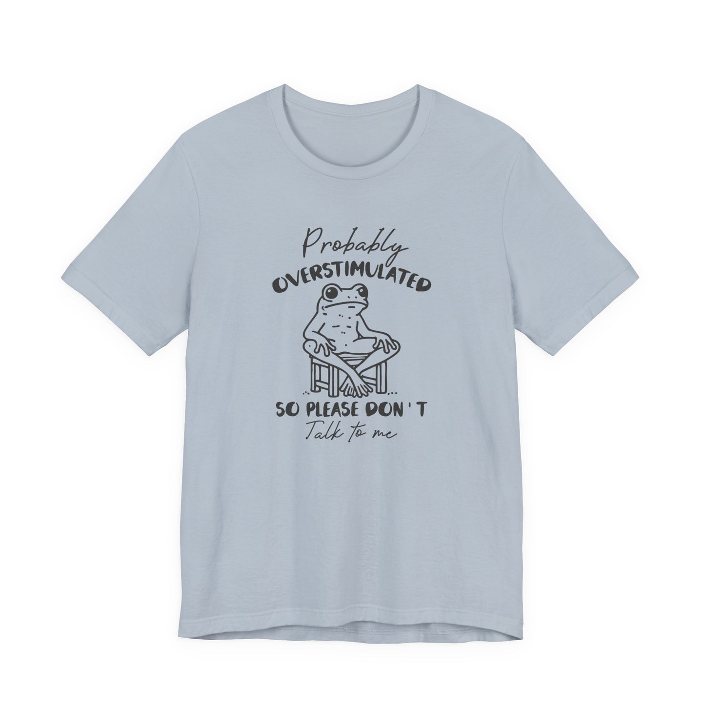 T-Shirt Probably Overstimulated Funny Anxiety Shirt – Frog Graphic Tee