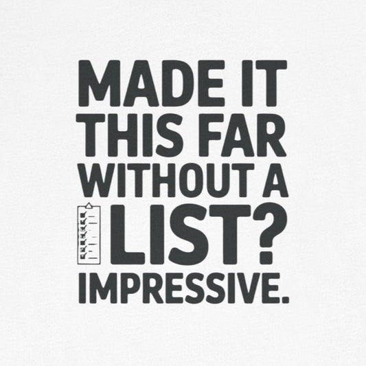 T-Shirt MADE IT THIS FAR WITHOUT A LIST – Funny ADHD T-Shirt for Adults