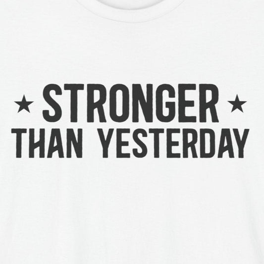 T-Shirt Empowering Tee – Stronger Than Yesterday Graphic T-Shirt