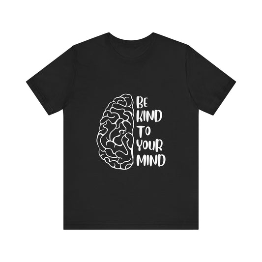 T-Shirt Motivational Shirts – Be Kind to Your Mind Tee for Self-Care