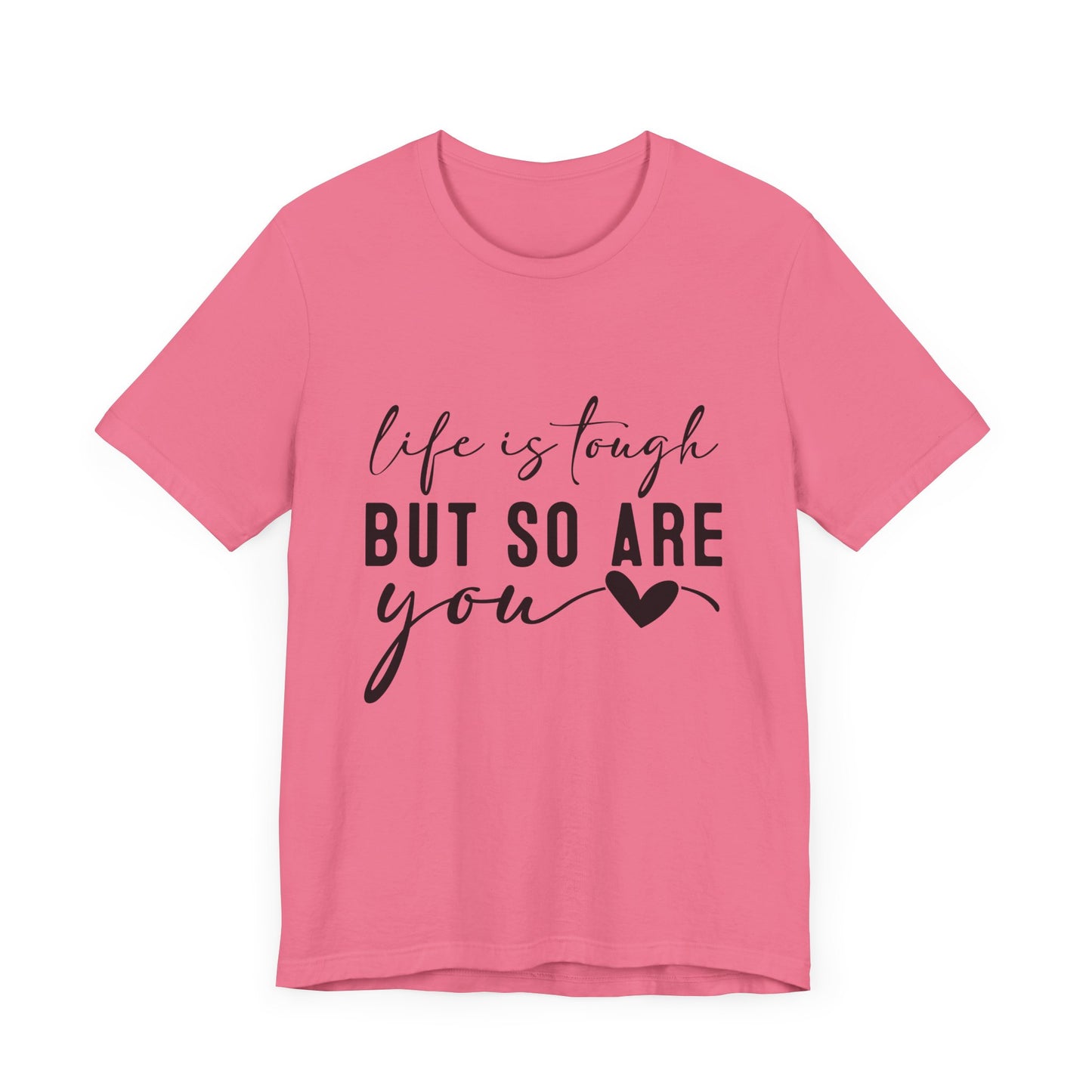 T-Shirt Life is Tough, But So Are You – Empowering Message Shirt