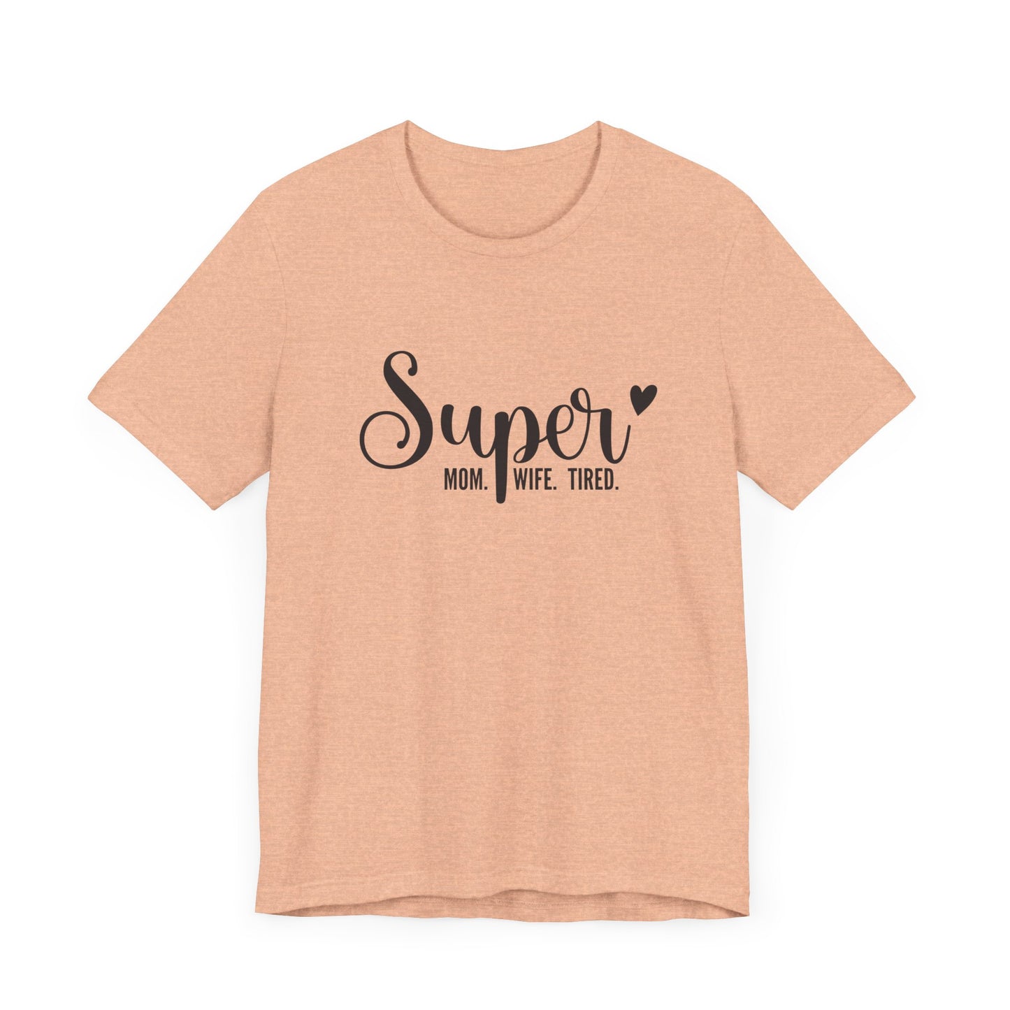 T-Shirt Super Mom. Super Wife. Super Tired. – Inspirational Mom Shirt
