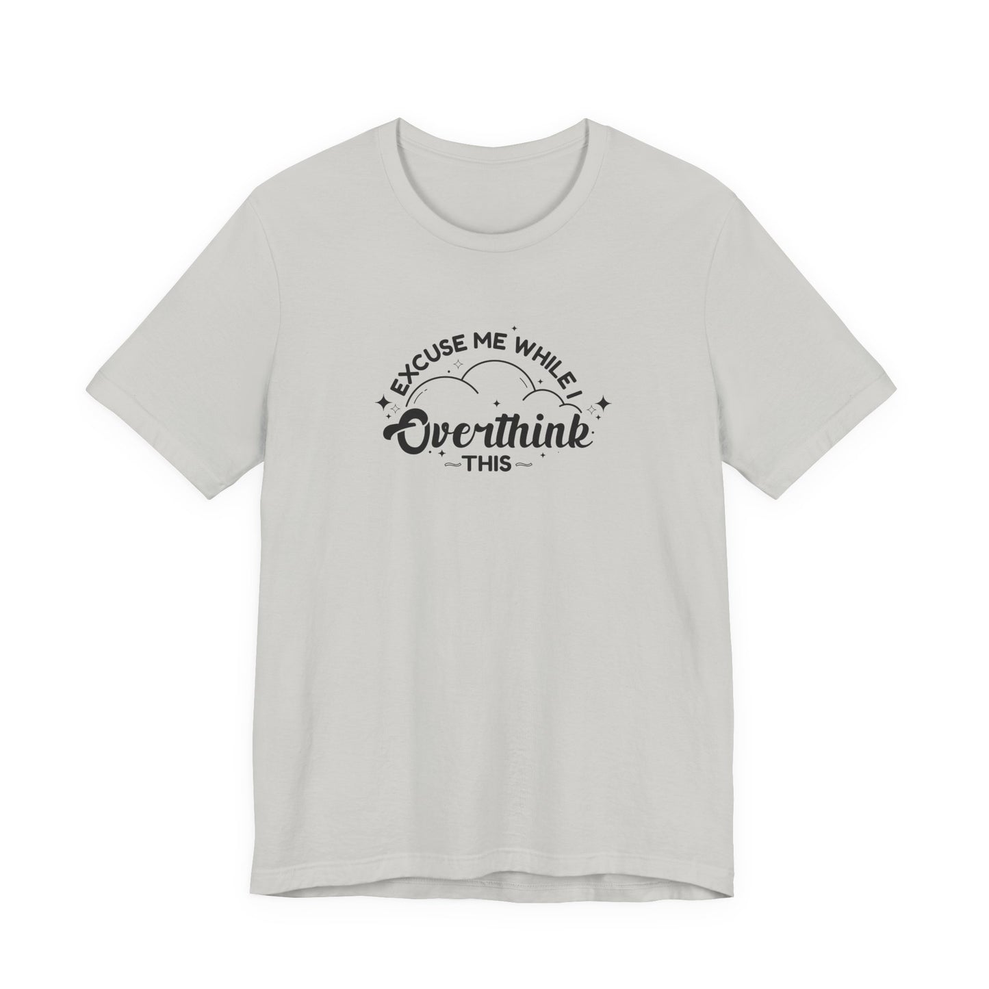T-Shirt Excuse Me While I Overthink This Shirt – Whimsical Graphic Tee