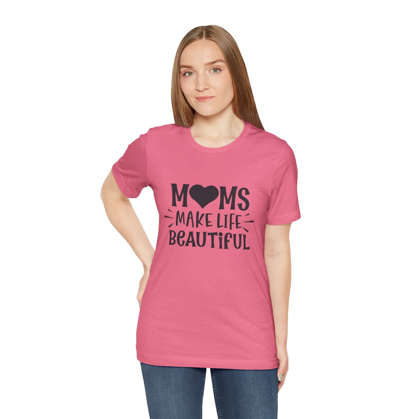 Moms Make Life Beautiful – Uplifting Mom Affirmations Tee