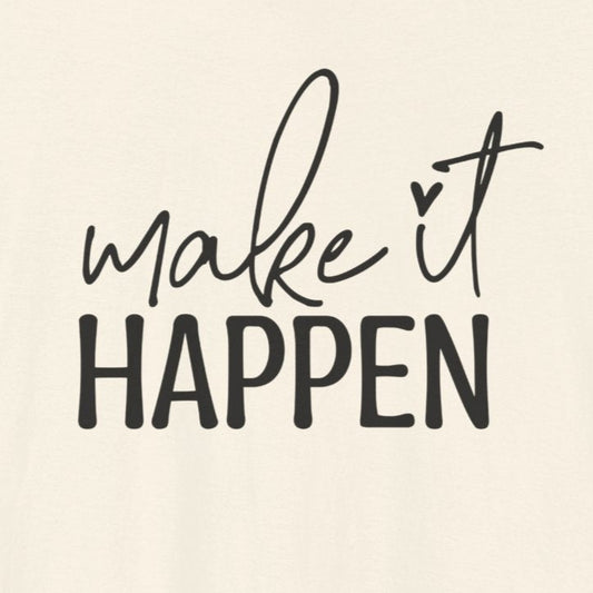 T-Shirt Motivational Shirt – Make It Happen Empowering Graphic Tee