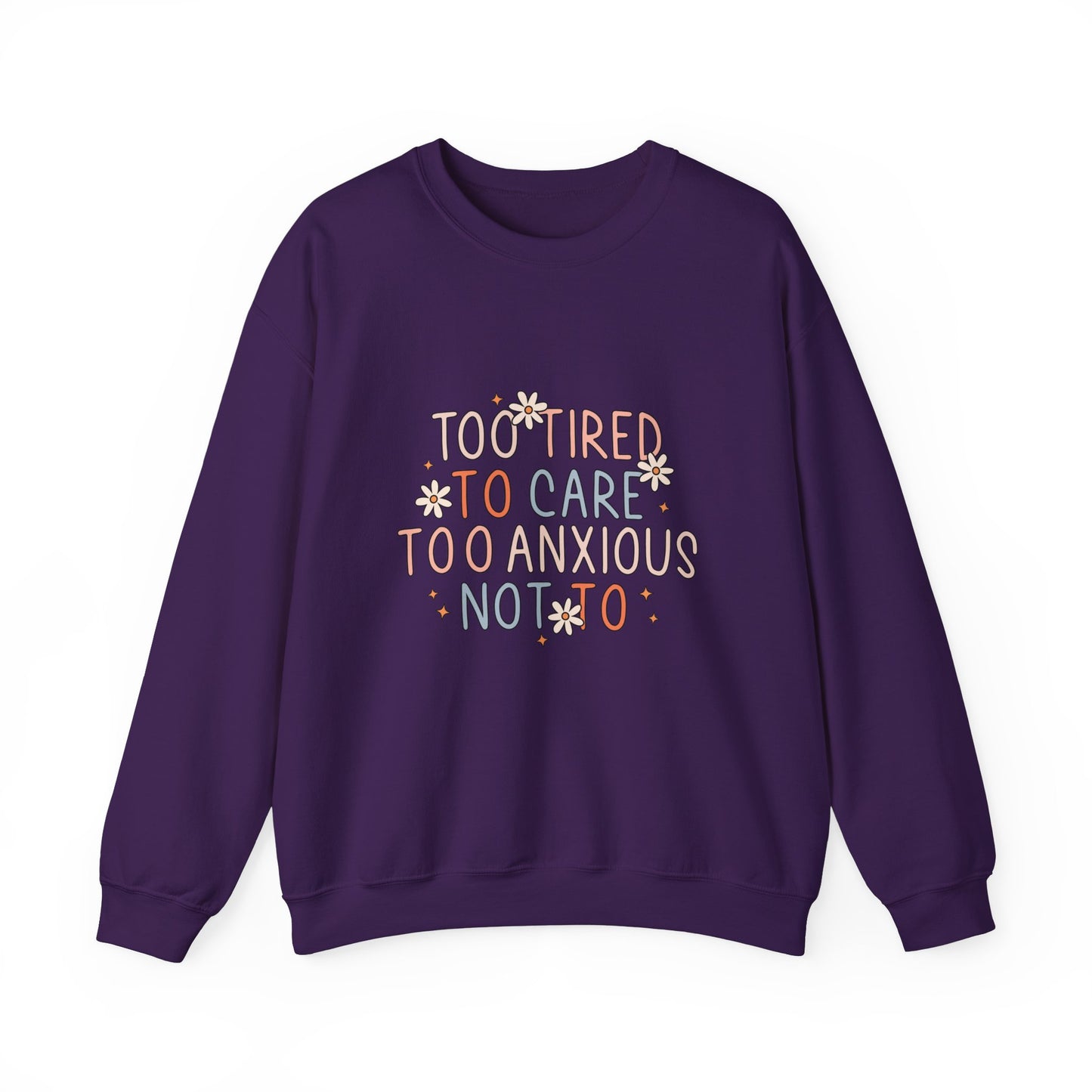 Too Tired to Care, Too Anxious Not To – Mental Health Sweatshirts