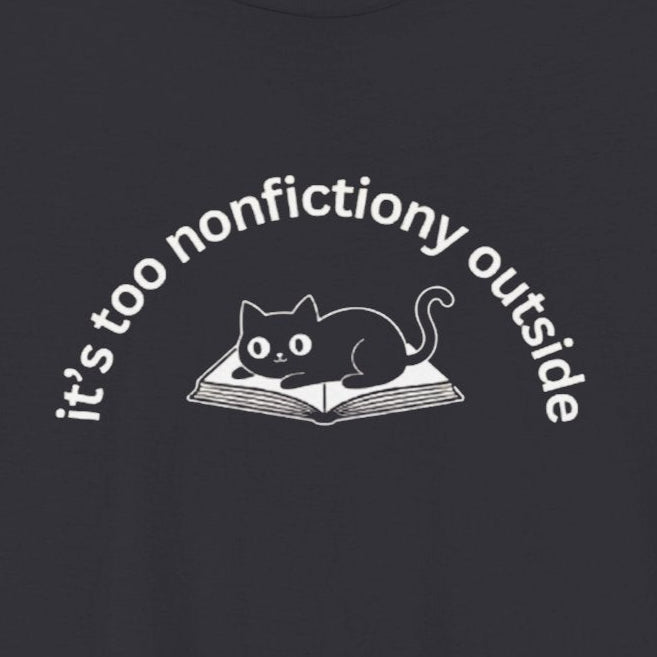 T-Shirt It's Too Nonfictiony Outside Cat Shirt – Funny Book Lover T-Shirt