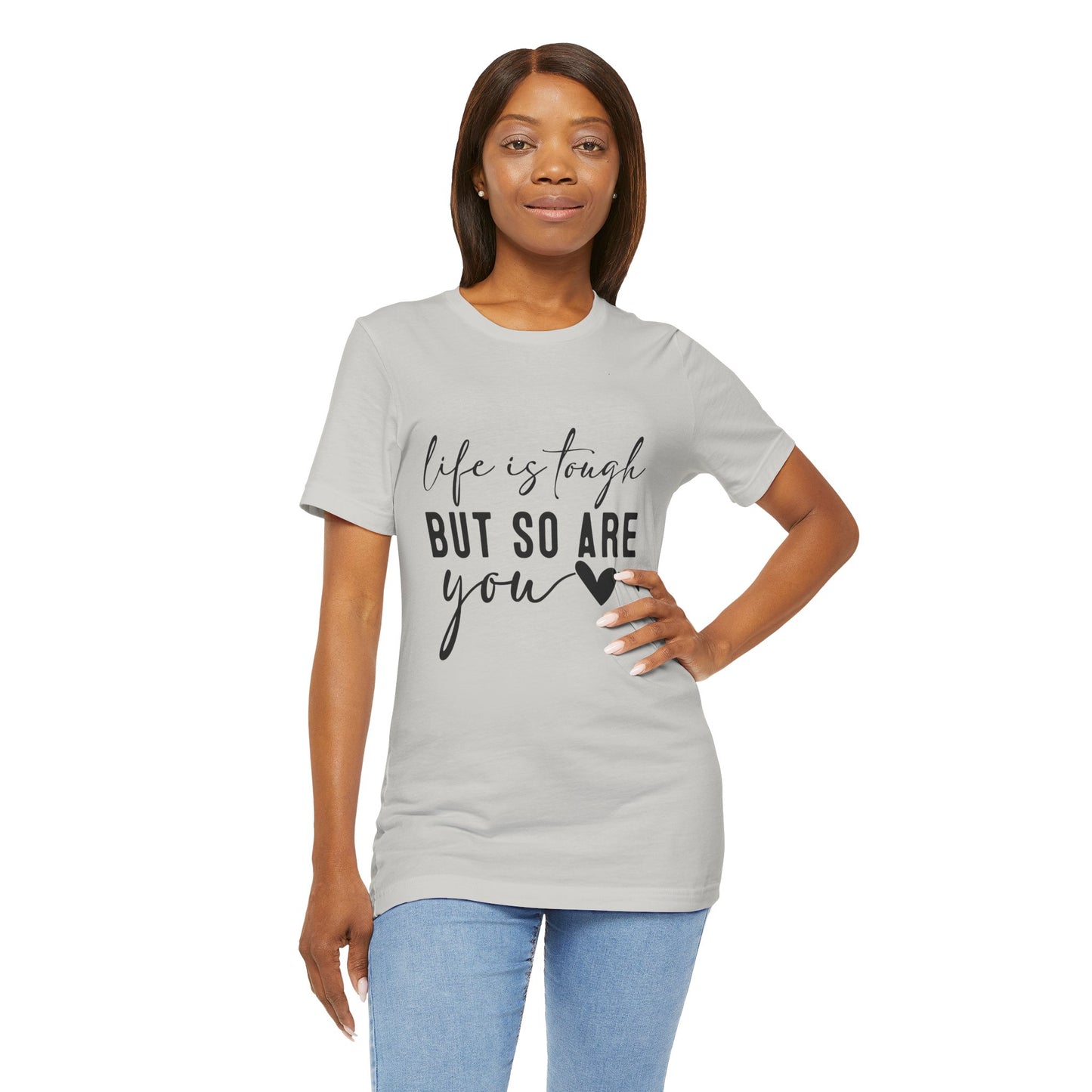 Life is Tough, But So Are You – Empowering Message Shirt