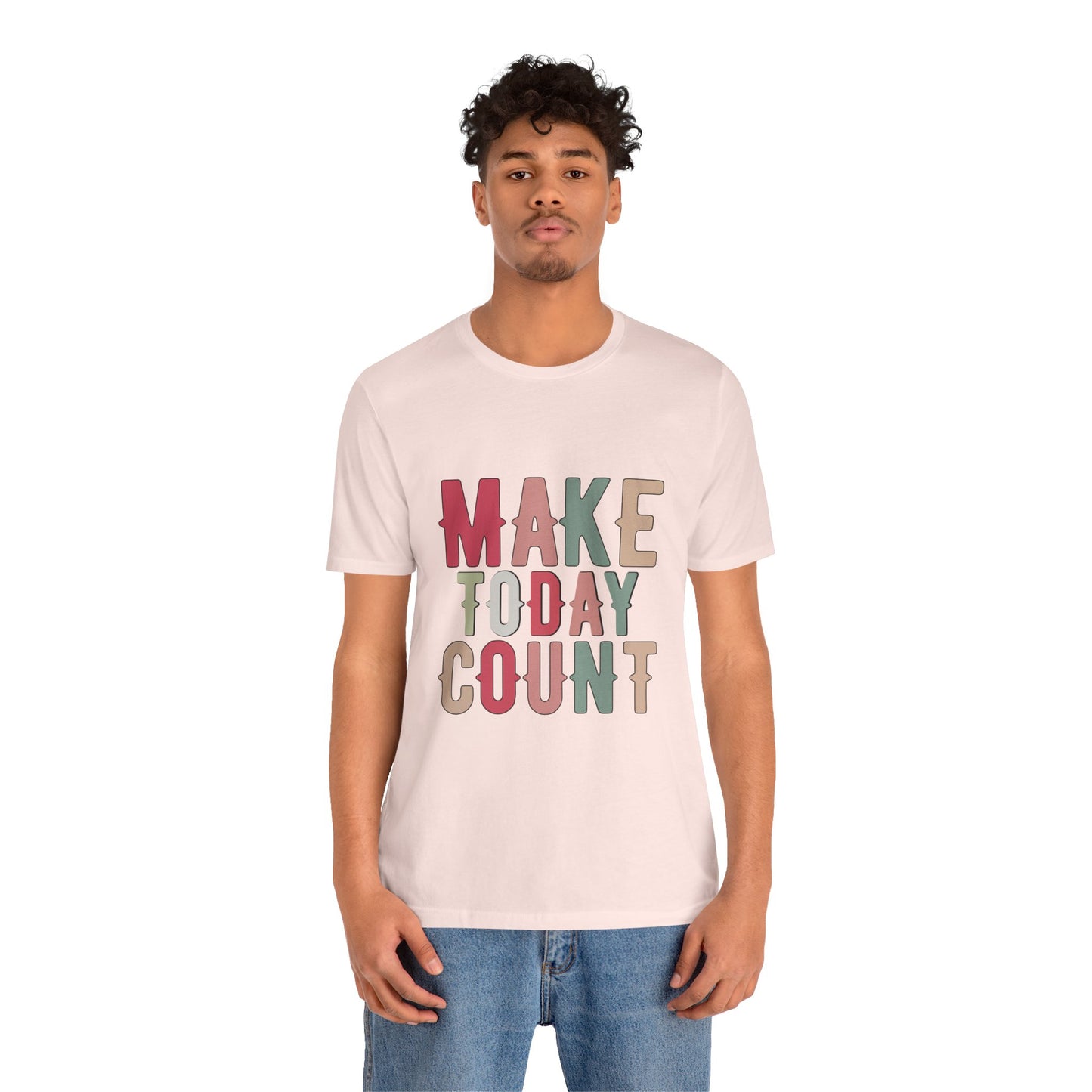 Make Today Count – Daily Inspiration T-Shirt for All Genders