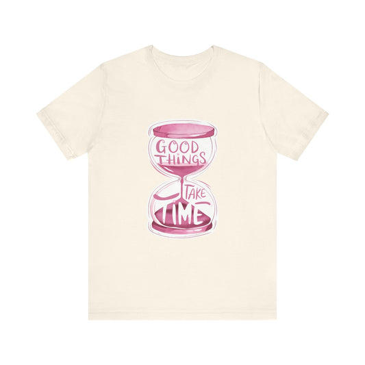 T-Shirt Uplifting Quotes Tee – Good Things Take Time T-Shirt