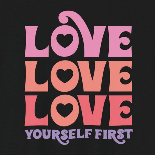 T-Shirt Motivational Shirts – Love Yourself First Women’s Tee