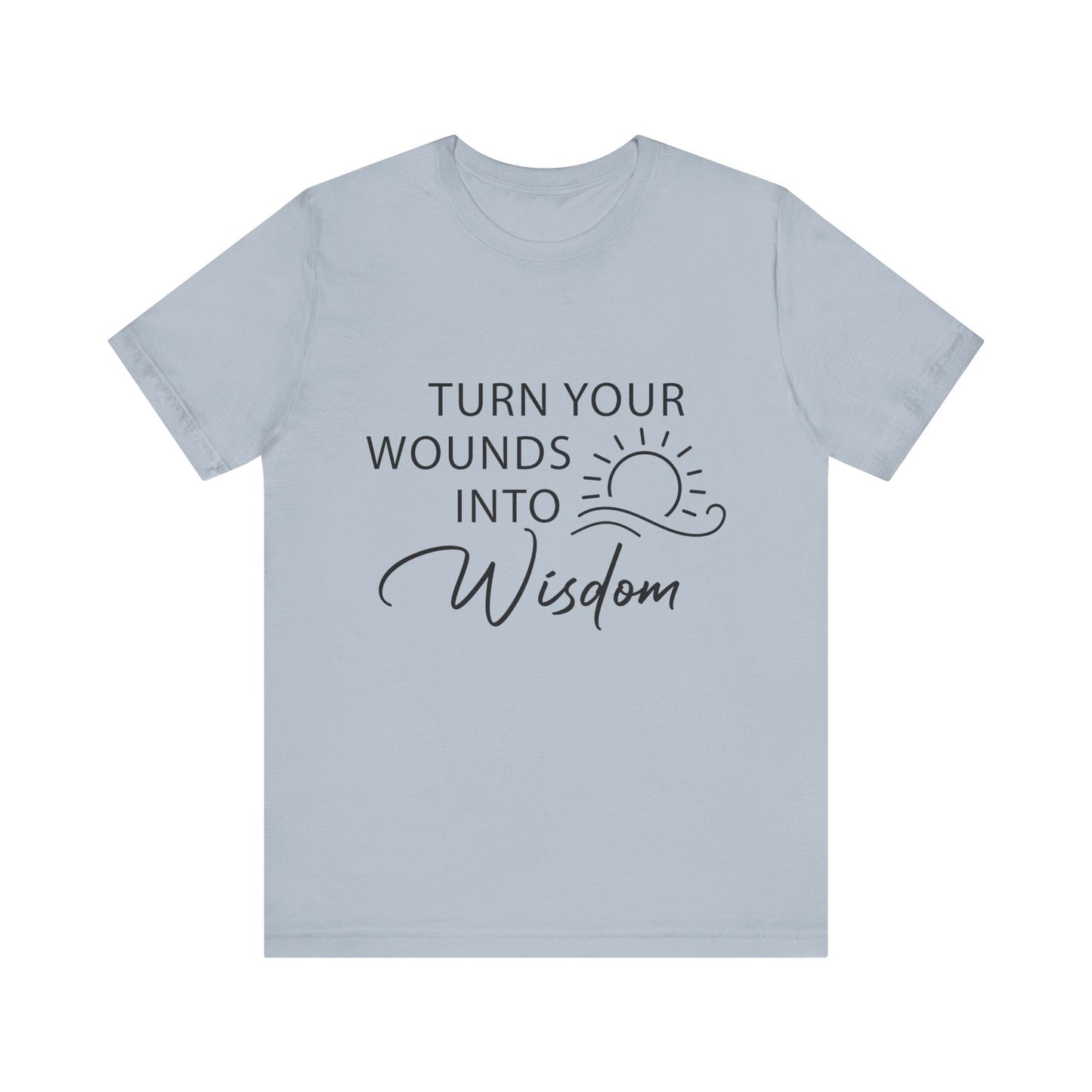 T-Shirt Turn Your Wounds into Wisdom – Resilience Message Tee