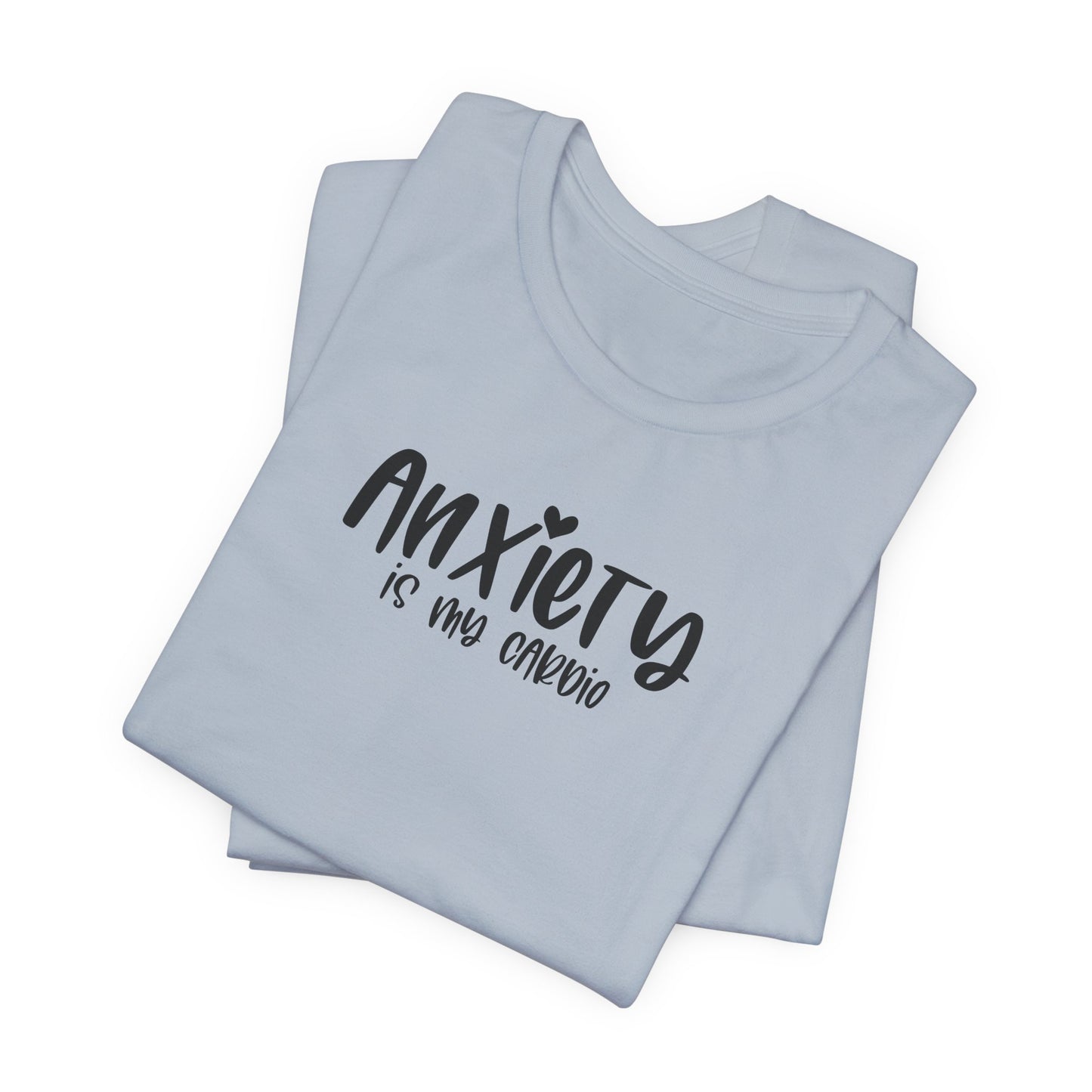 T-Shirt Anxiety Is My Cardio Funny Anxiety Shirt — Mental Health Tee