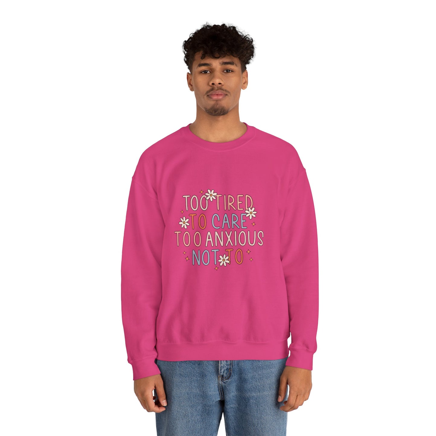 Too Tired to Care, Too Anxious Not To – Mental Health Sweatshirts