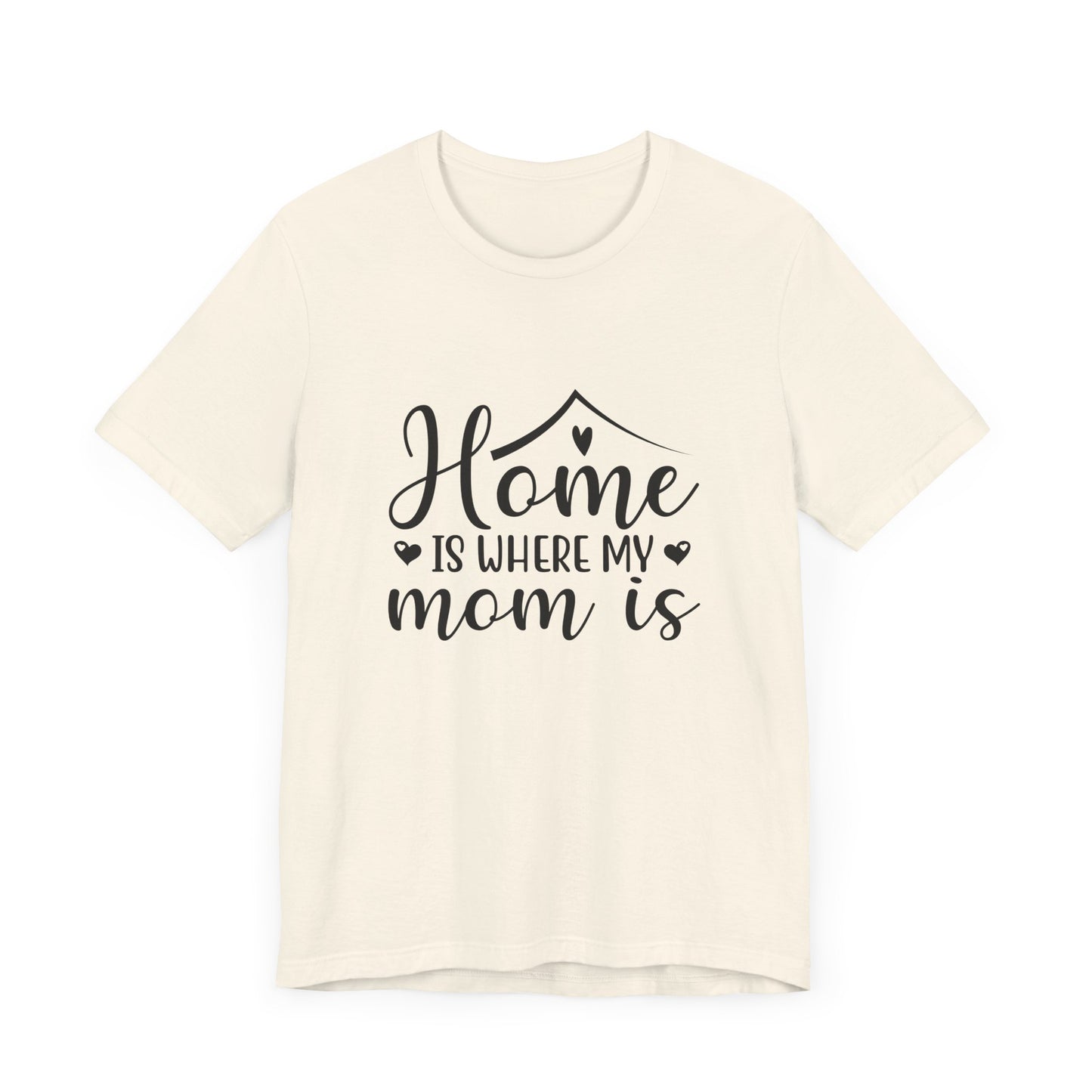 Mother’s Day Gift Tee – Home Is Where My Mom Is Shirt