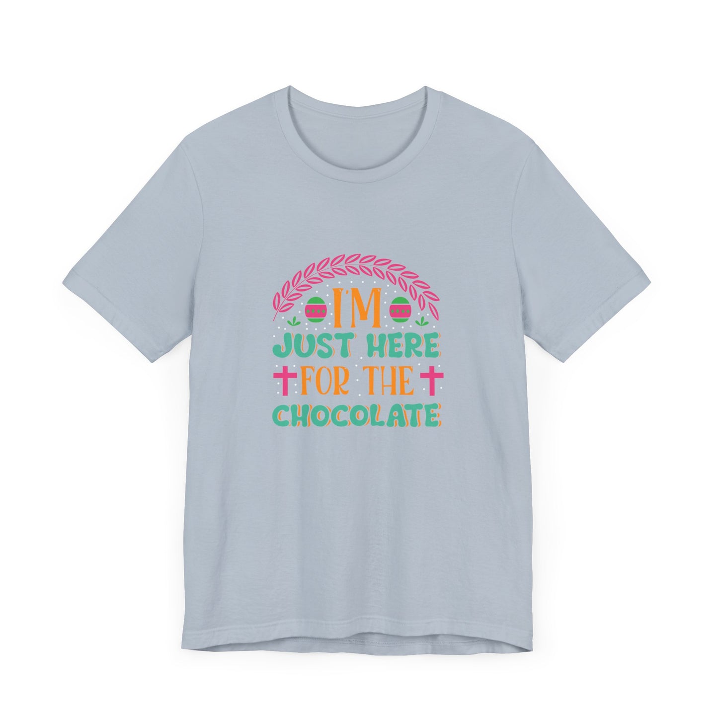 Funny Easter Shirt – I’m Just Here for the Chocolate Tee