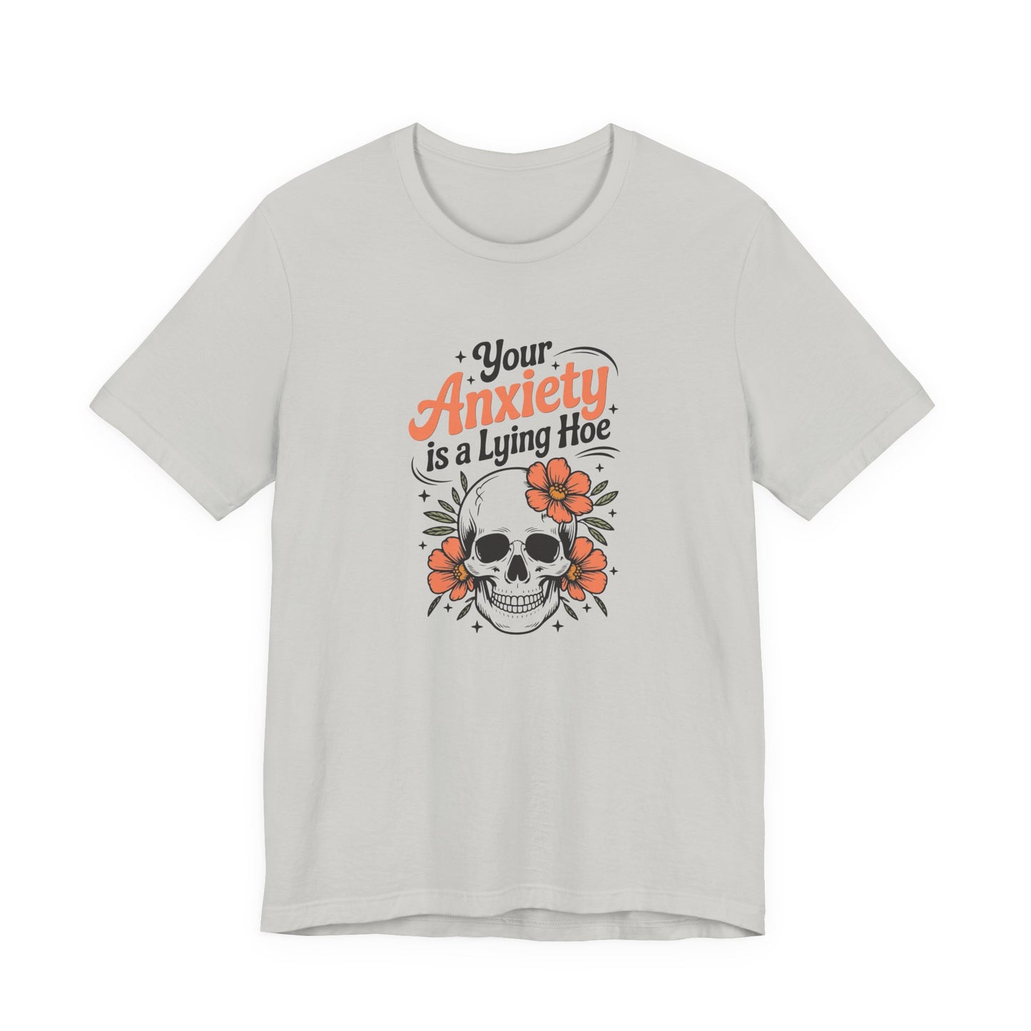 T-Shirt Your Anxiety Is a Lying Hoe Funny Anxiety Shirt – Skull Floral Tee