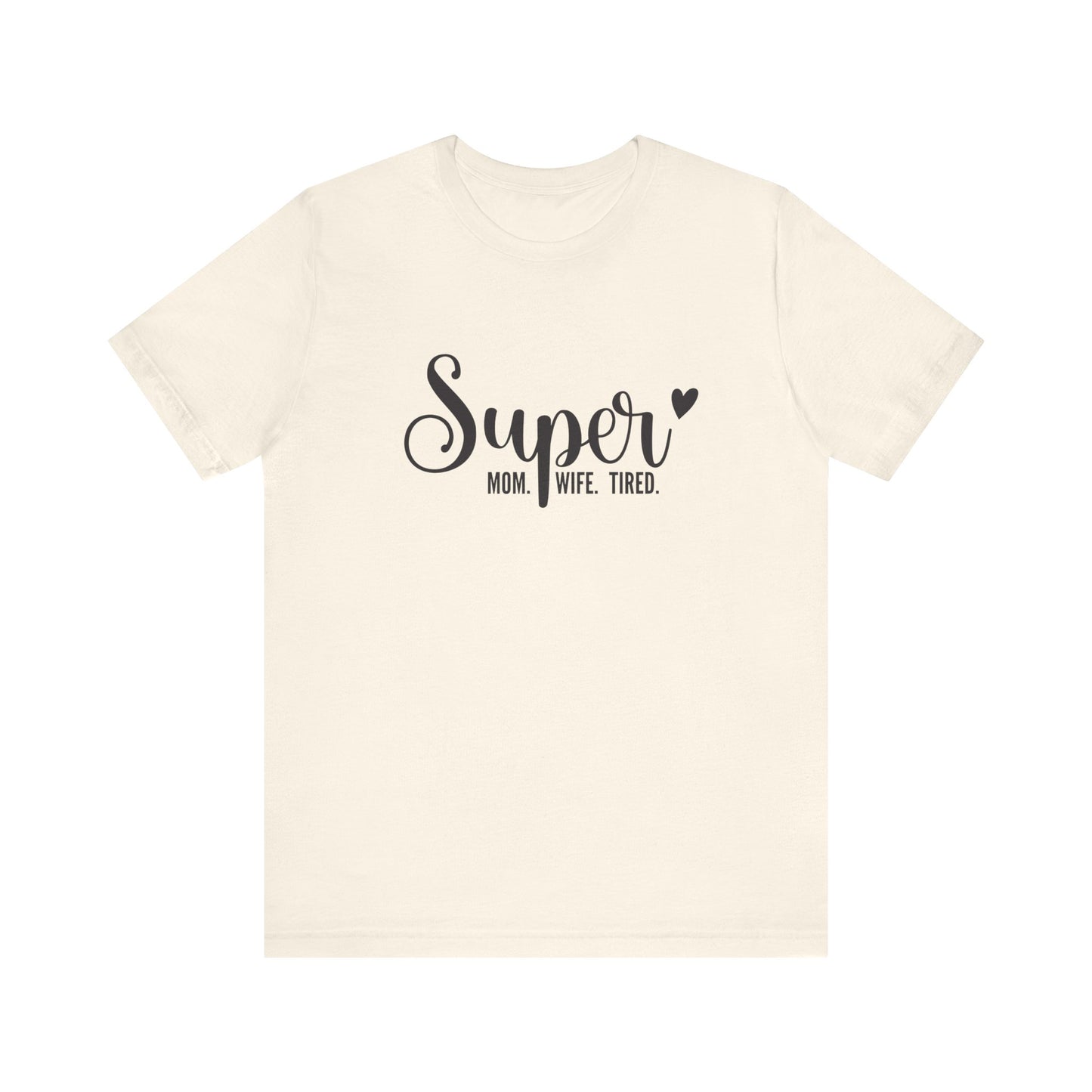 T-Shirt Super Mom. Super Wife. Super Tired. – Inspirational Mom Shirt