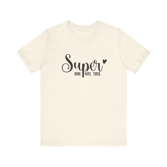 T-Shirt Super Mom. Super Wife. Super Tired. – Inspirational Mom Shirt