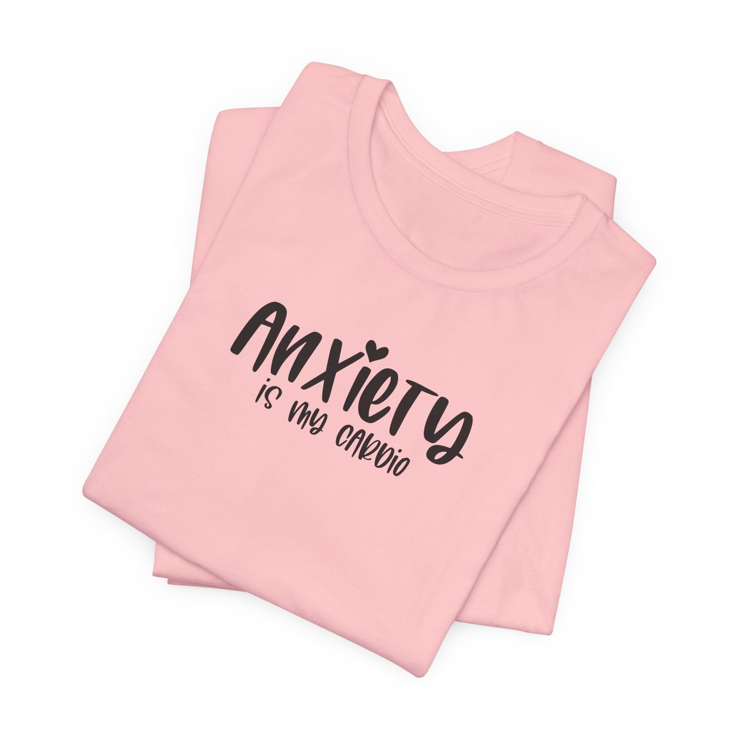 T-Shirt Anxiety Is My Cardio Funny Anxiety Shirt — Mental Health Tee