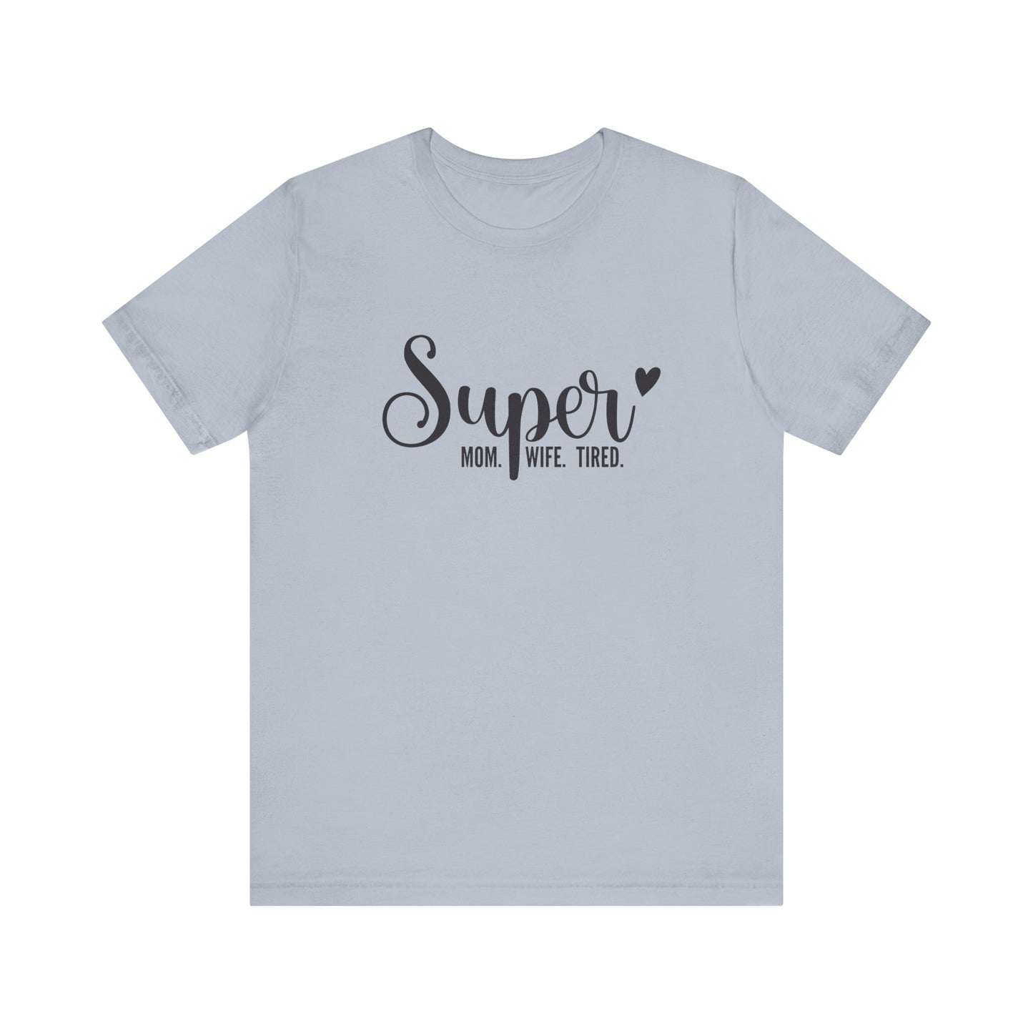 T-Shirt Super Mom. Super Wife. Super Tired. – Inspirational Mom Shirt