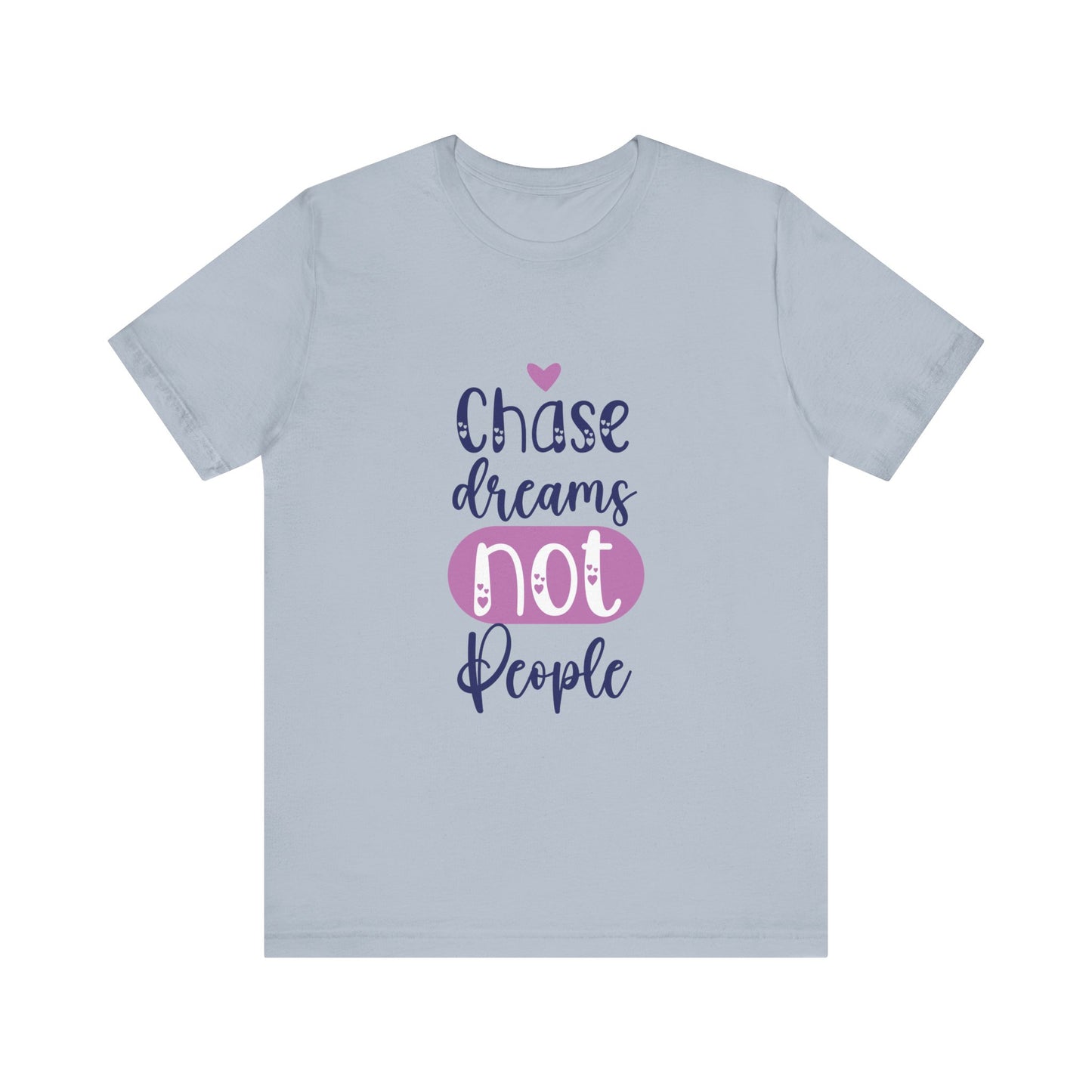 T-Shirt Chase Dreams, Not People – Motivational Phrases Tee for Women