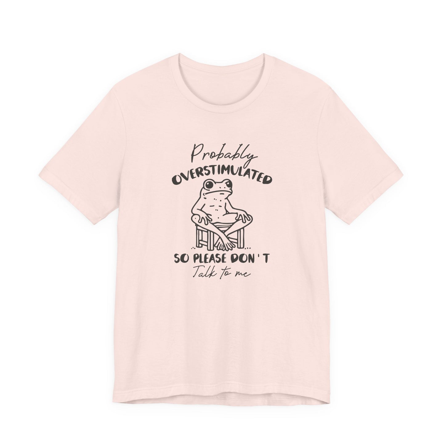 T-Shirt Probably Overstimulated Funny Anxiety Shirt – Frog Graphic Tee