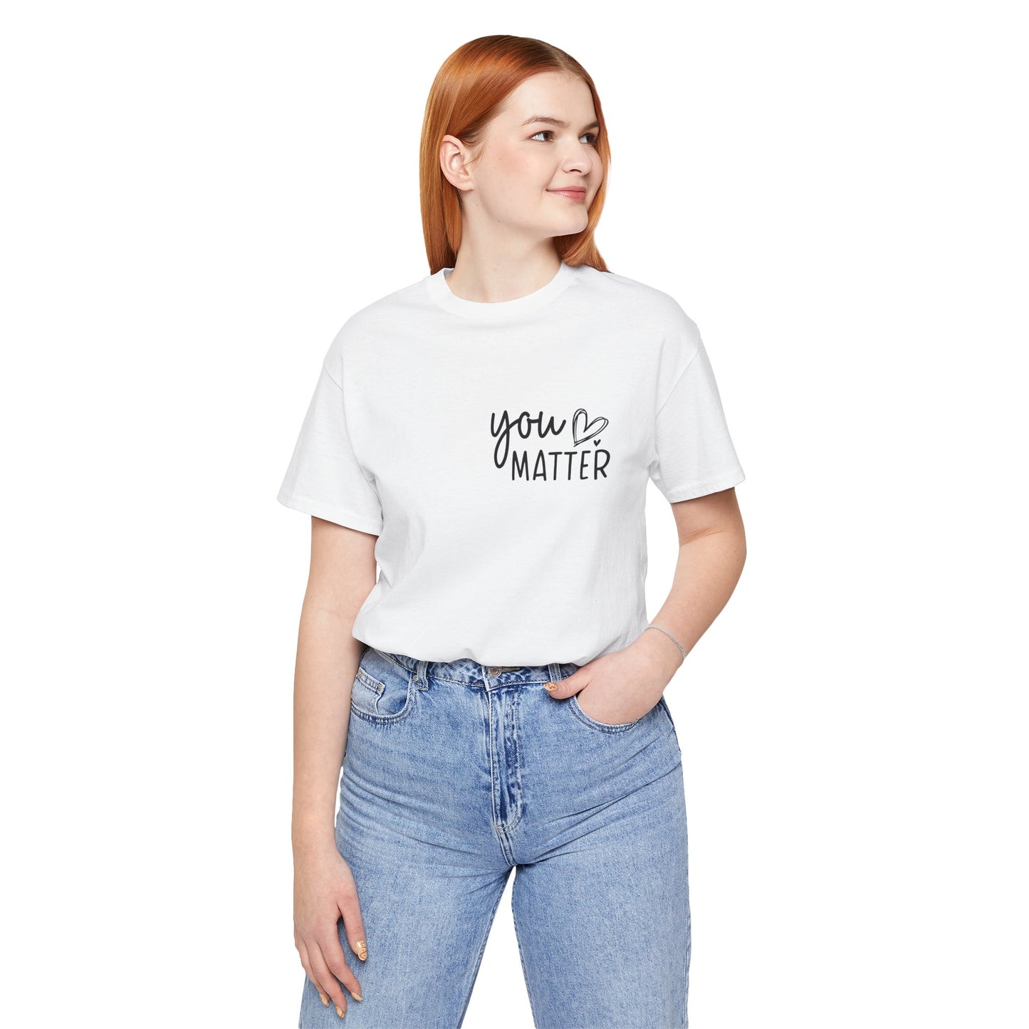 You Matter, Dear Person Behind Me – White T Shirt You Matter