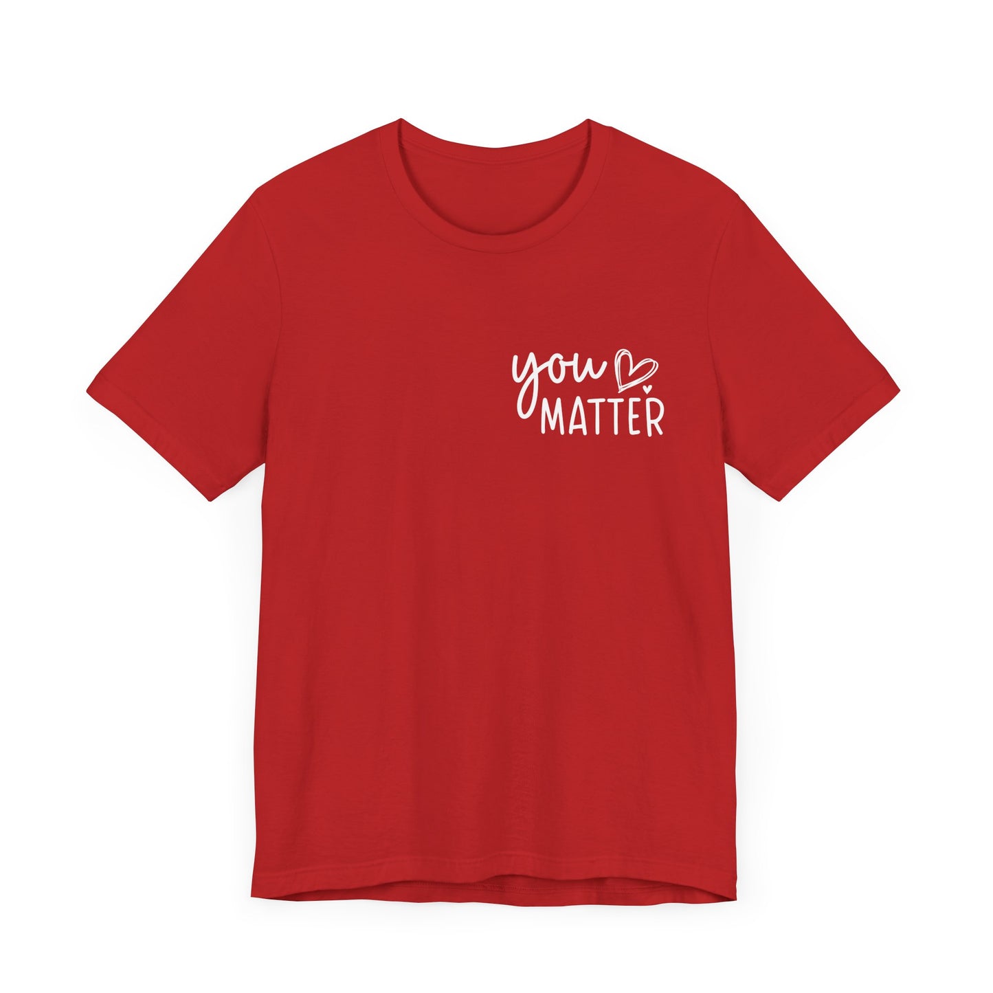 You Matter, Dear Person Behind Me – Red Shirt You Matter