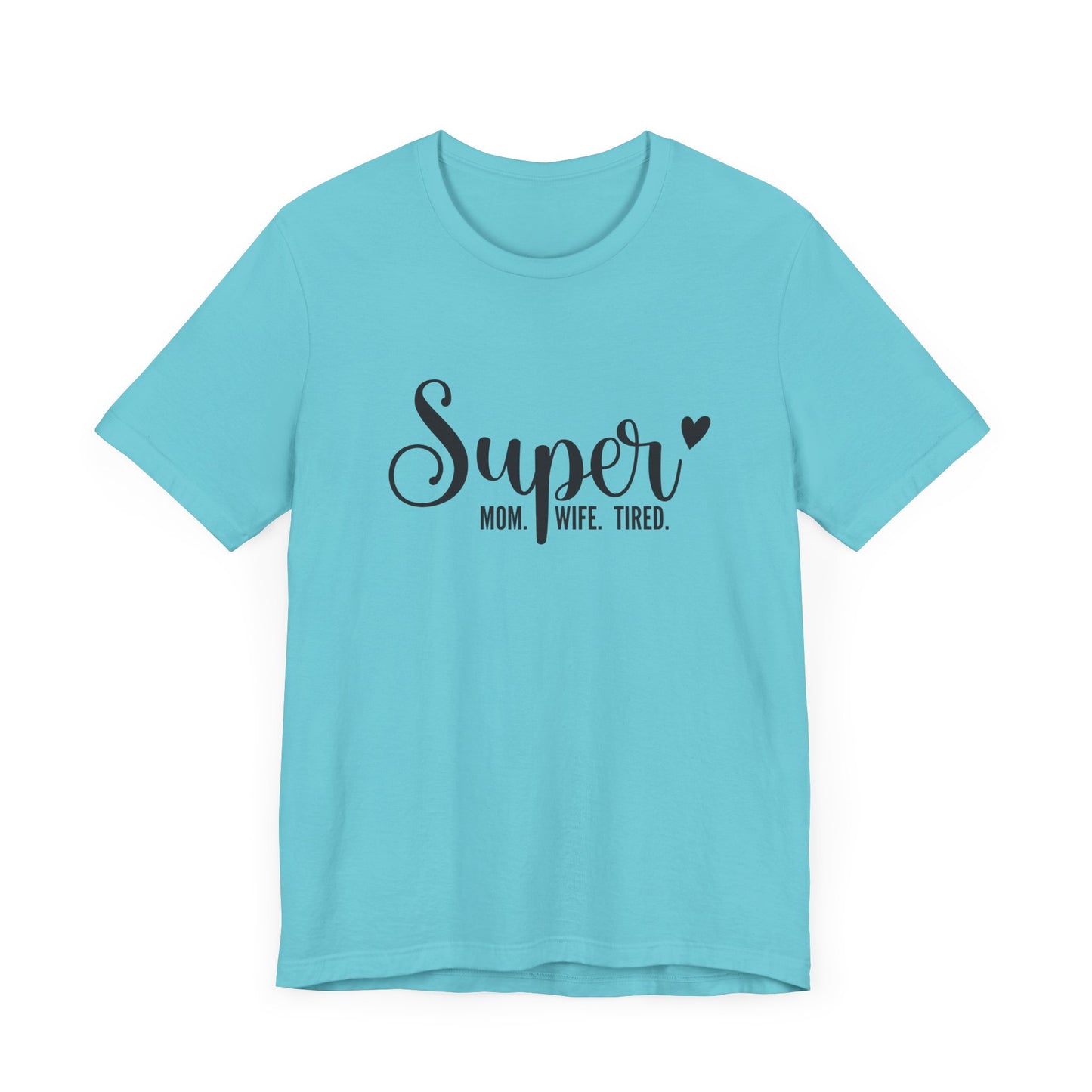 T-Shirt Super Mom. Super Wife. Super Tired. – Inspirational Mom Shirt