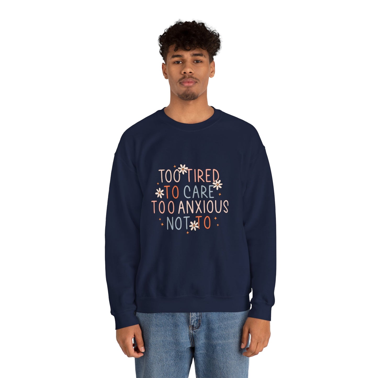 Too Tired to Care, Too Anxious Not To – Mental Health Sweatshirts