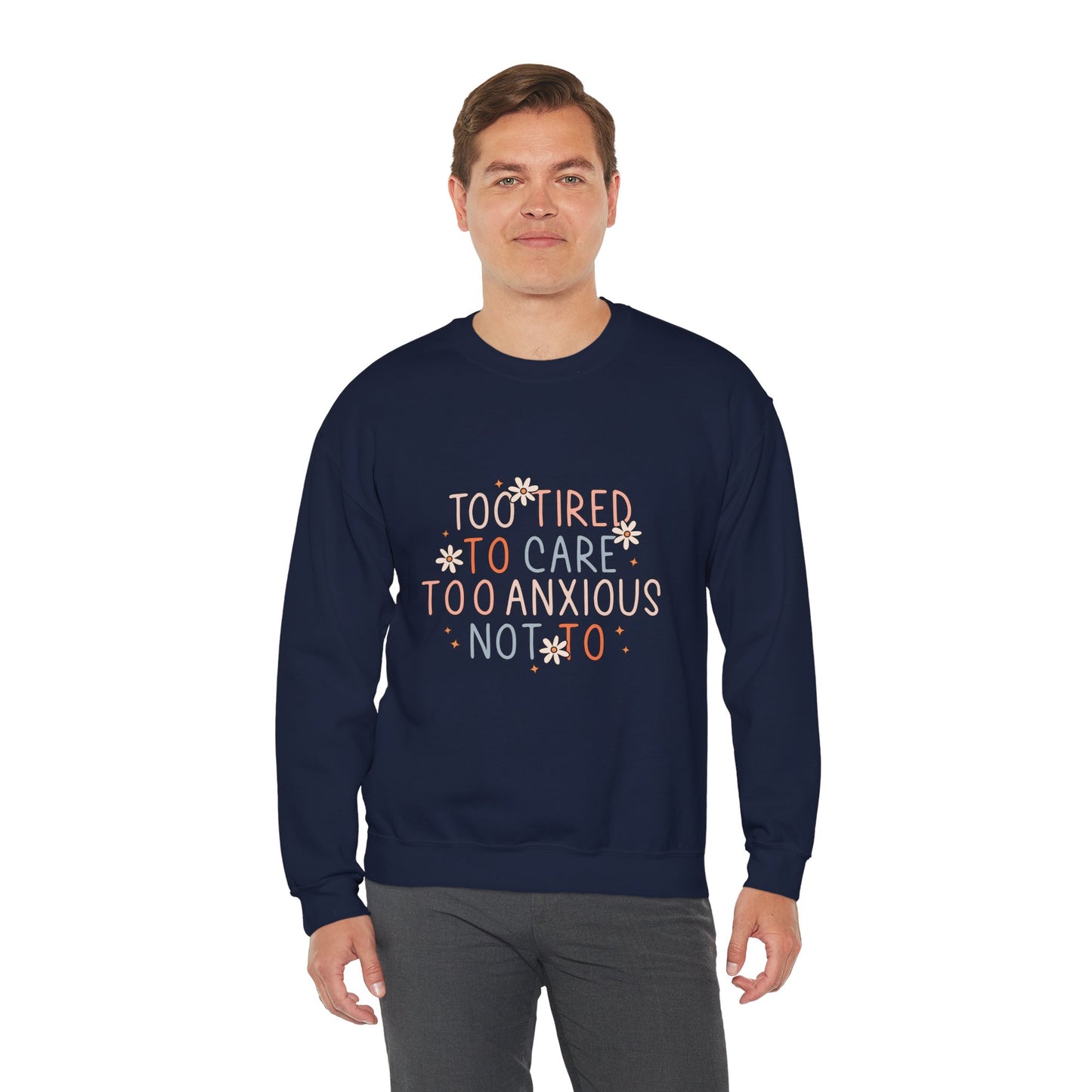 Too Tired to Care, Too Anxious Not To – Mental Health Sweatshirts