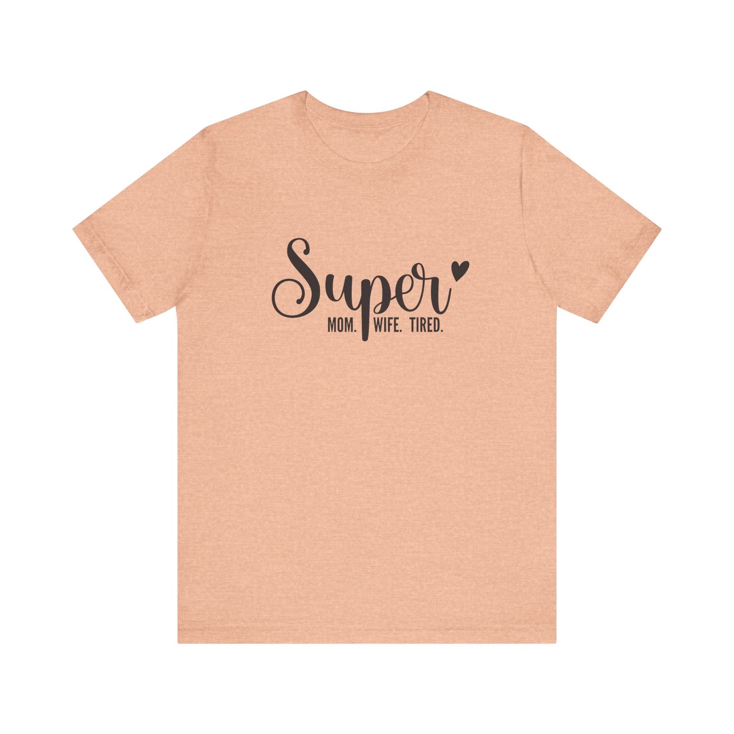 T-Shirt Super Mom. Super Wife. Super Tired. – Inspirational Mom Shirt