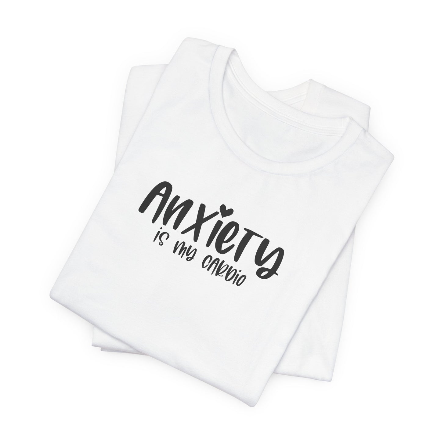 T-Shirt Anxiety Is My Cardio Funny Anxiety Shirt — Mental Health Tee