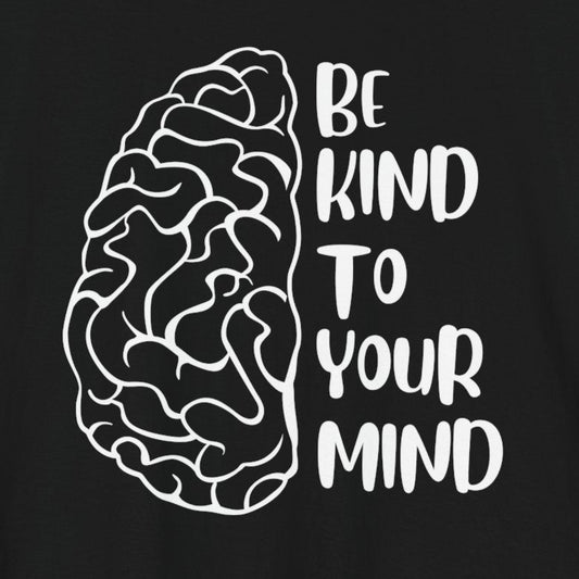T-Shirt Motivational Shirts – Be Kind to Your Mind Tee for Self-Care
