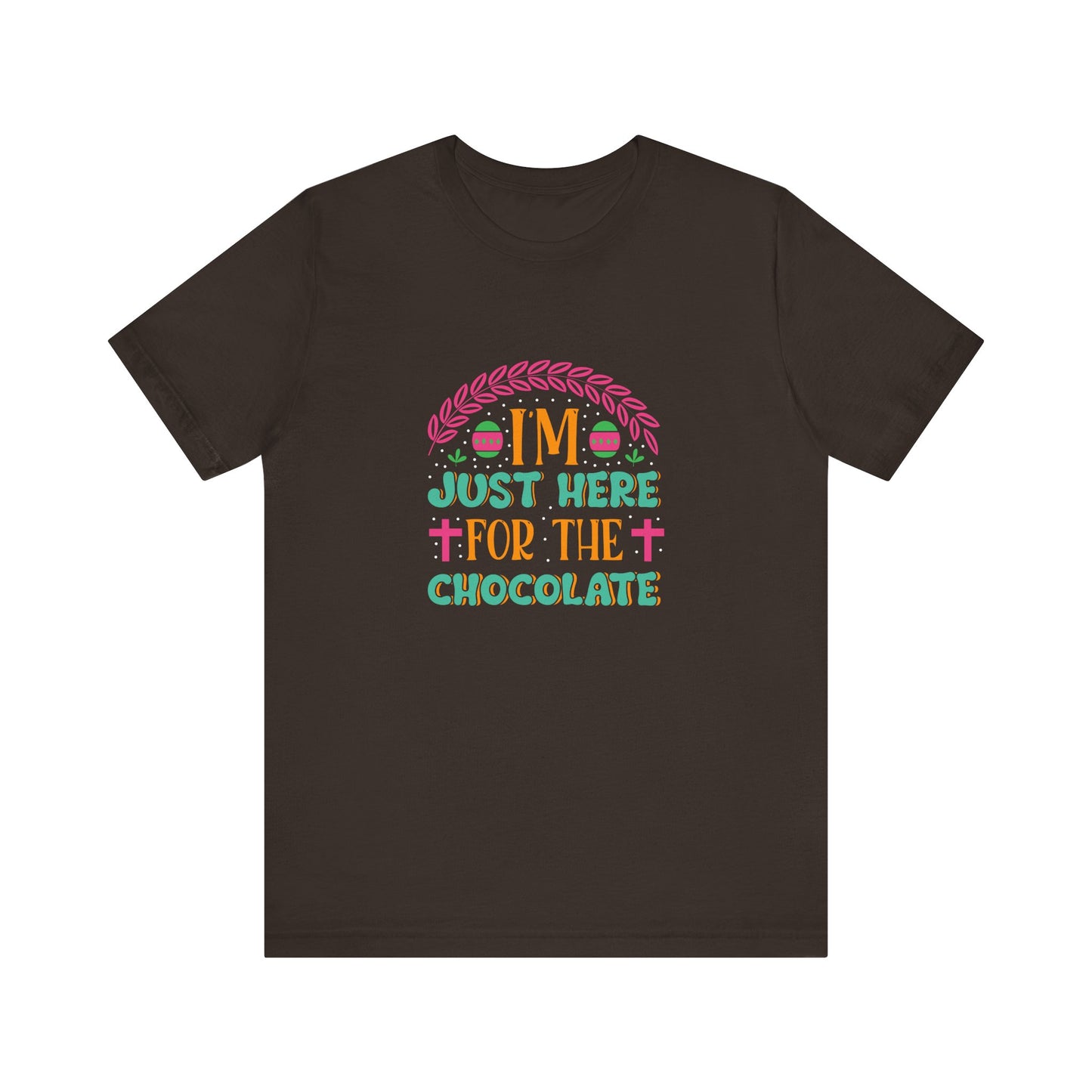 Brown Funny Easter Shirt – I’m Just Here for the Chocolate Tee