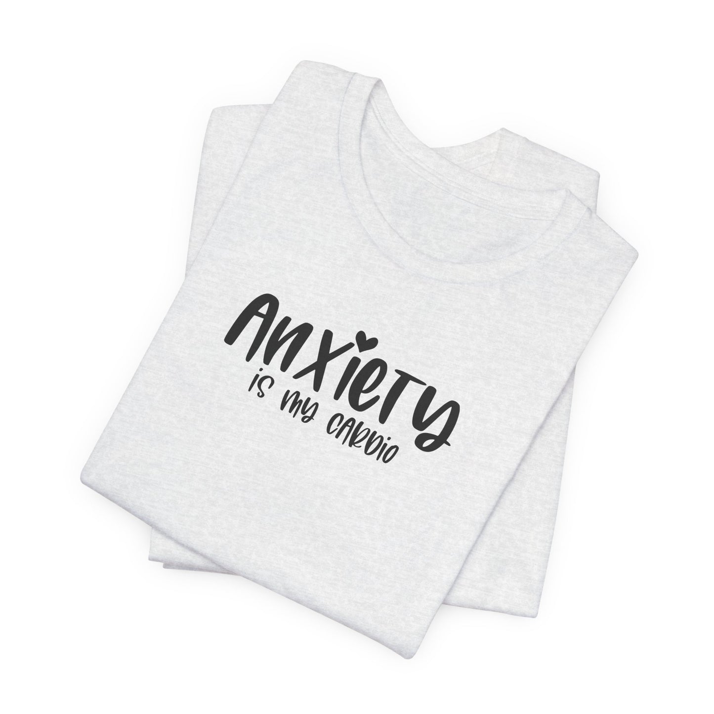 T-Shirt Anxiety Is My Cardio Funny Anxiety Shirt — Mental Health Tee