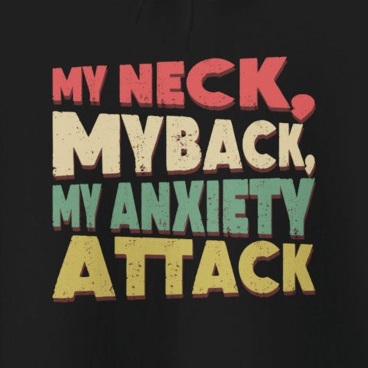 Hoodie My Neck, My Back, My Anxiety Attack – Bold Anxiety Hoodie