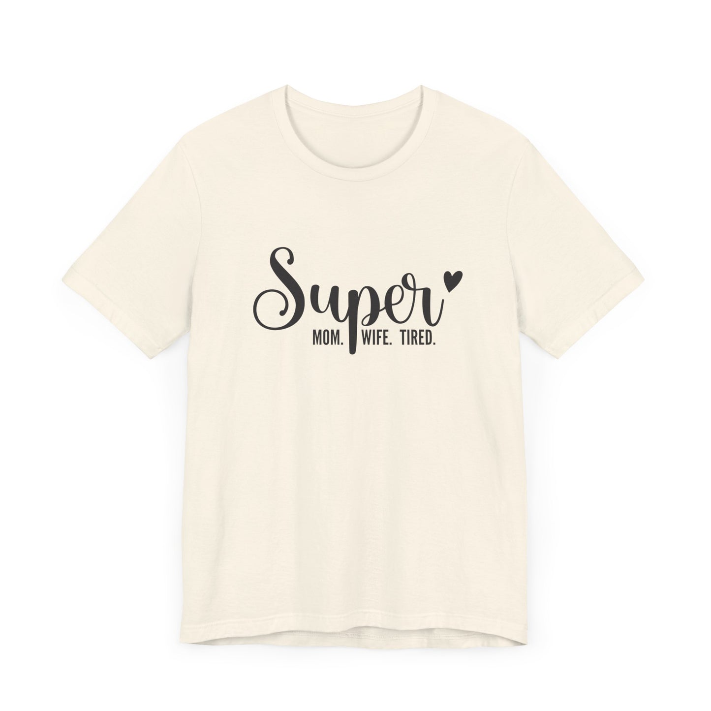 T-Shirt Super Mom. Super Wife. Super Tired. – Inspirational Mom Shirt