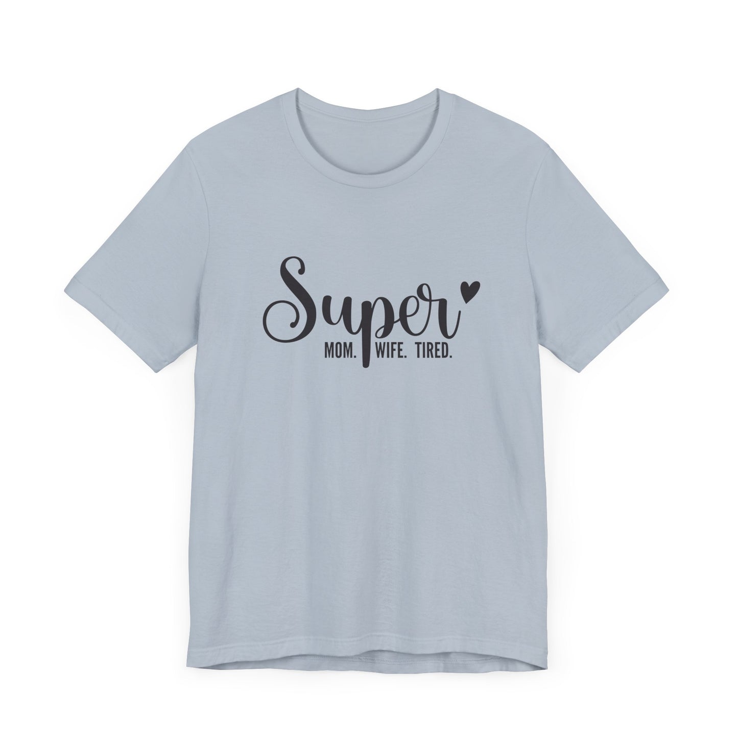 T-Shirt Super Mom. Super Wife. Super Tired. – Inspirational Mom Shirt