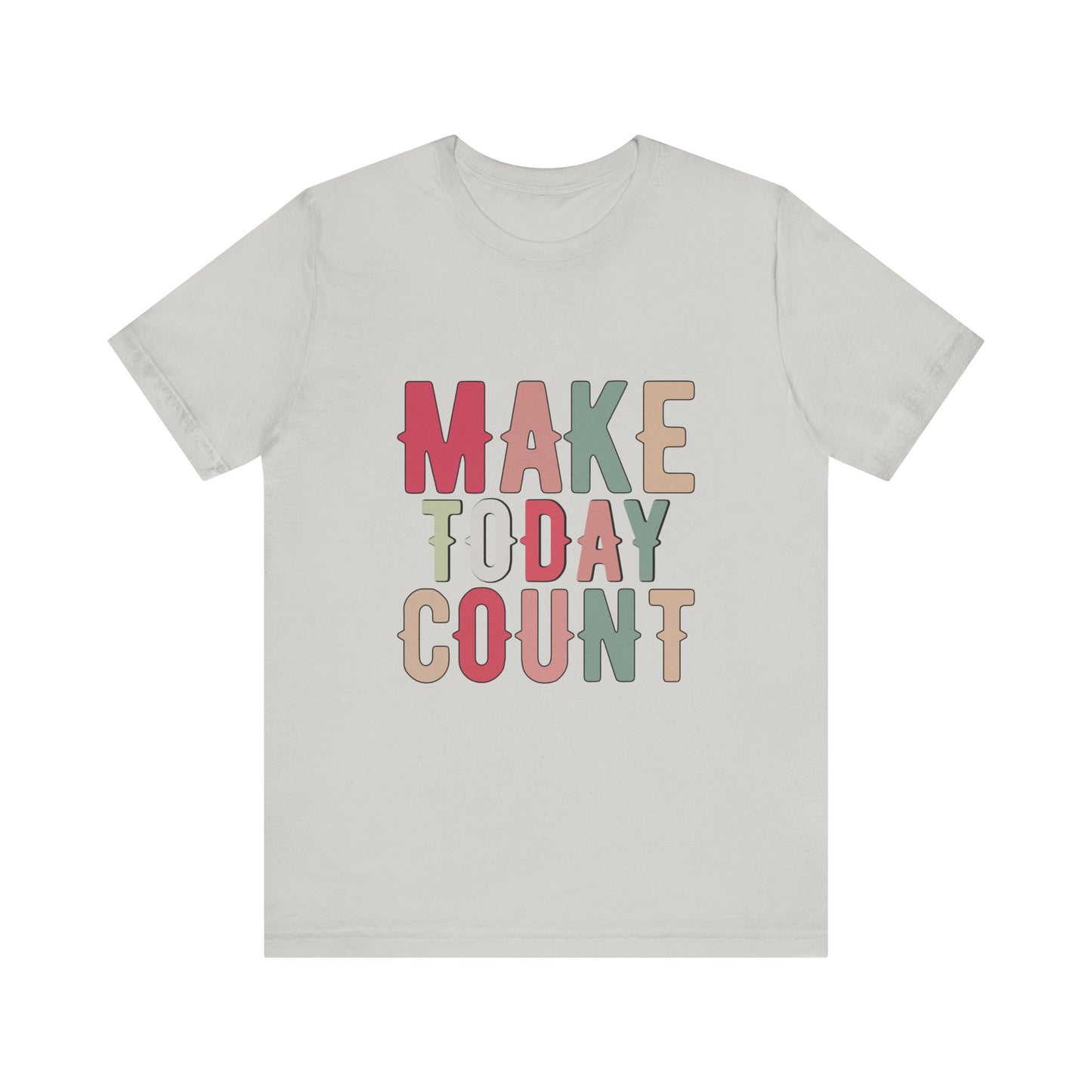 Silver Make Today Count – Daily Inspiration T-Shirt for All Genders