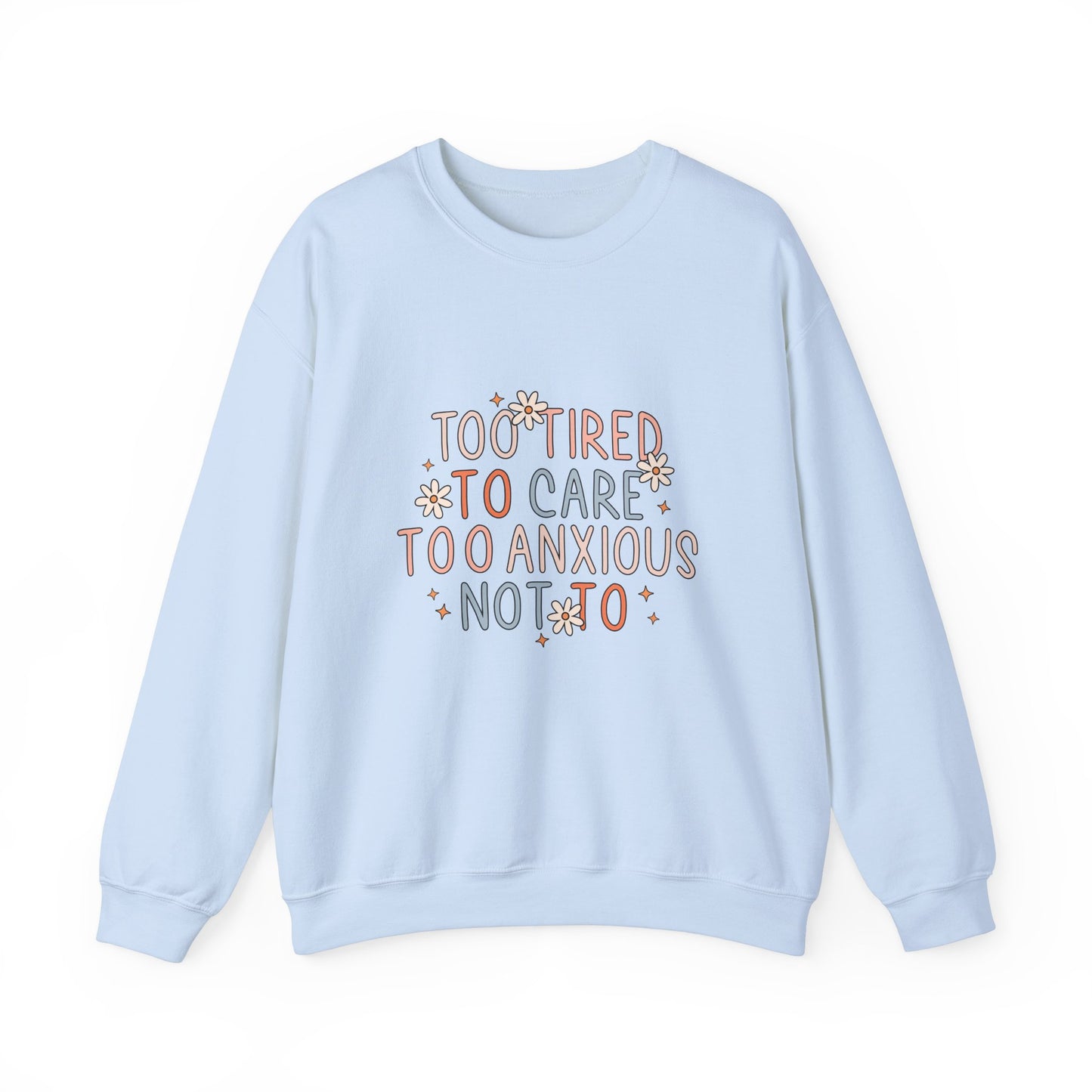 Too Tired to Care, Too Anxious Not To – Mental Health Sweatshirts