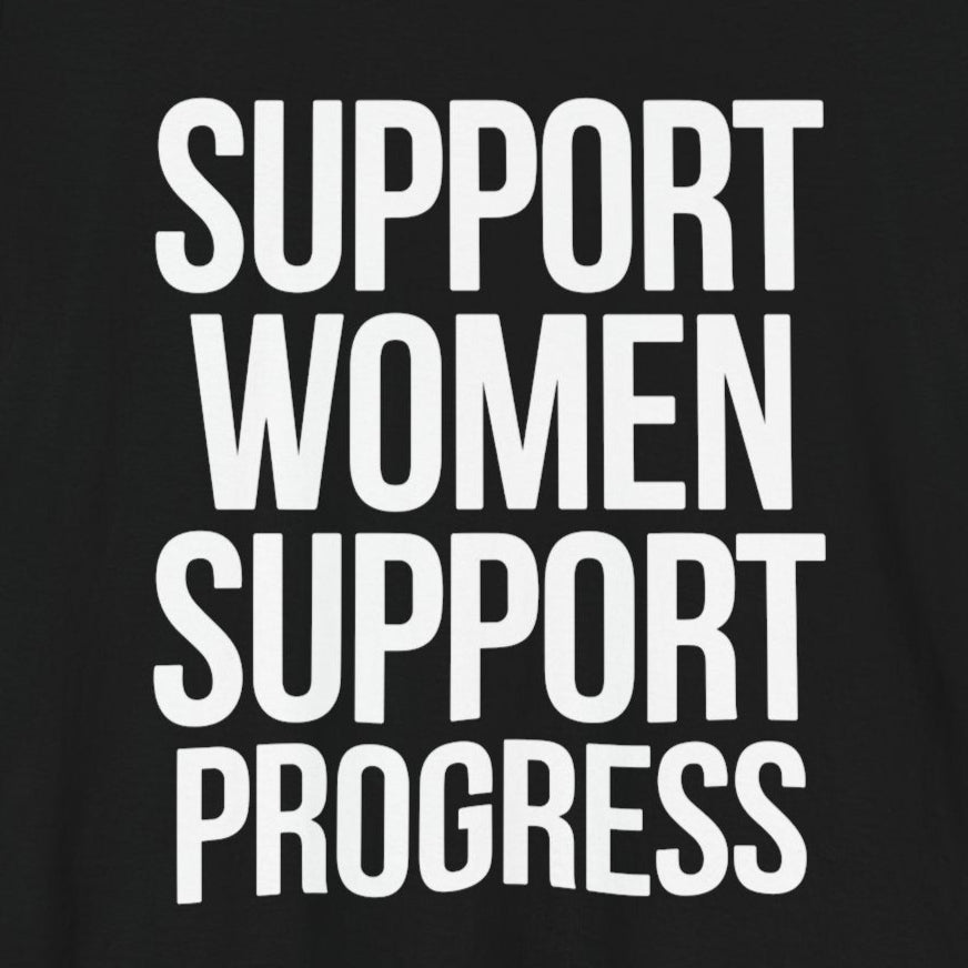 T-Shirt Support Women, Support Progress – Women’s Empowerment Graphic