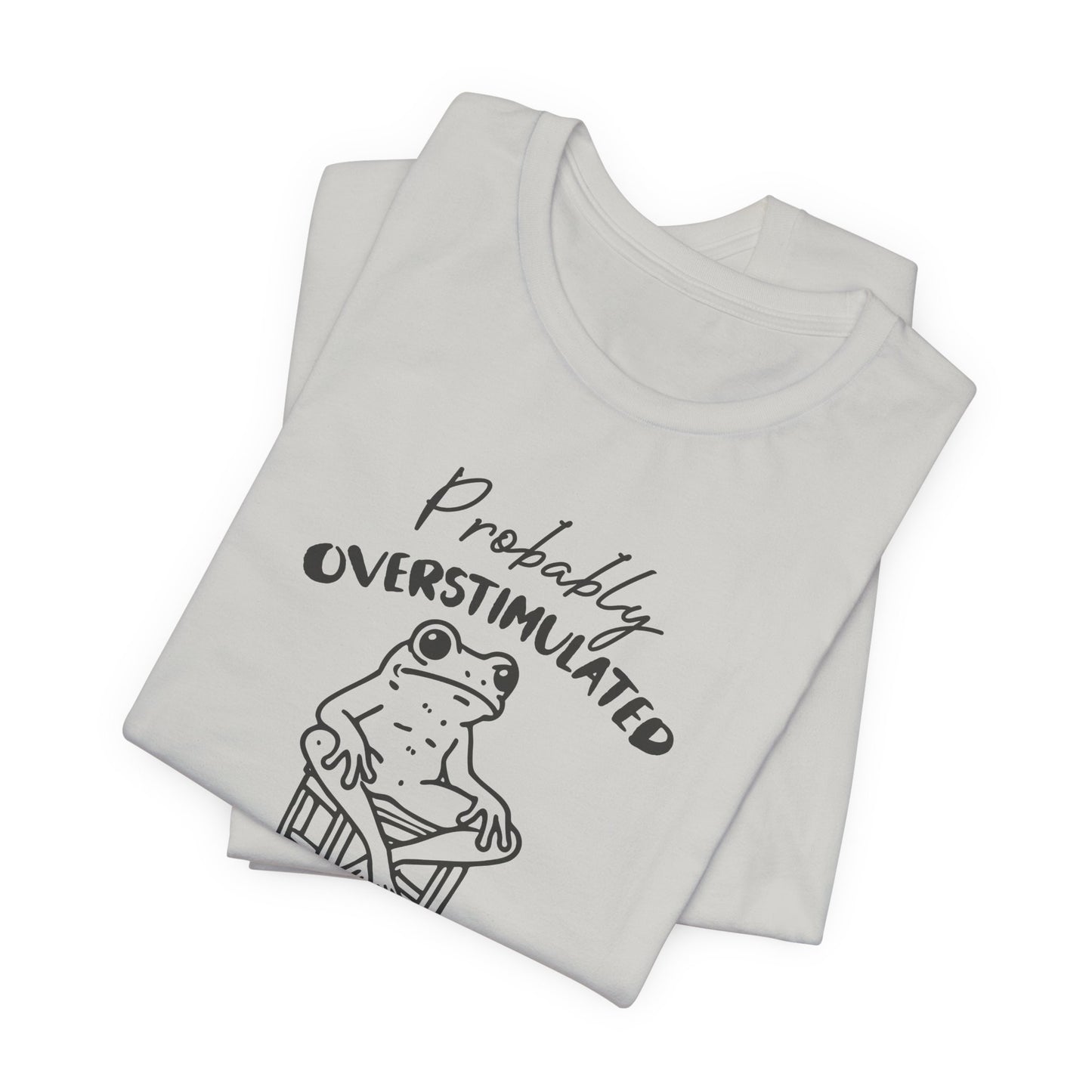 T-Shirt Probably Overstimulated Funny Anxiety Shirt – Frog Graphic Tee