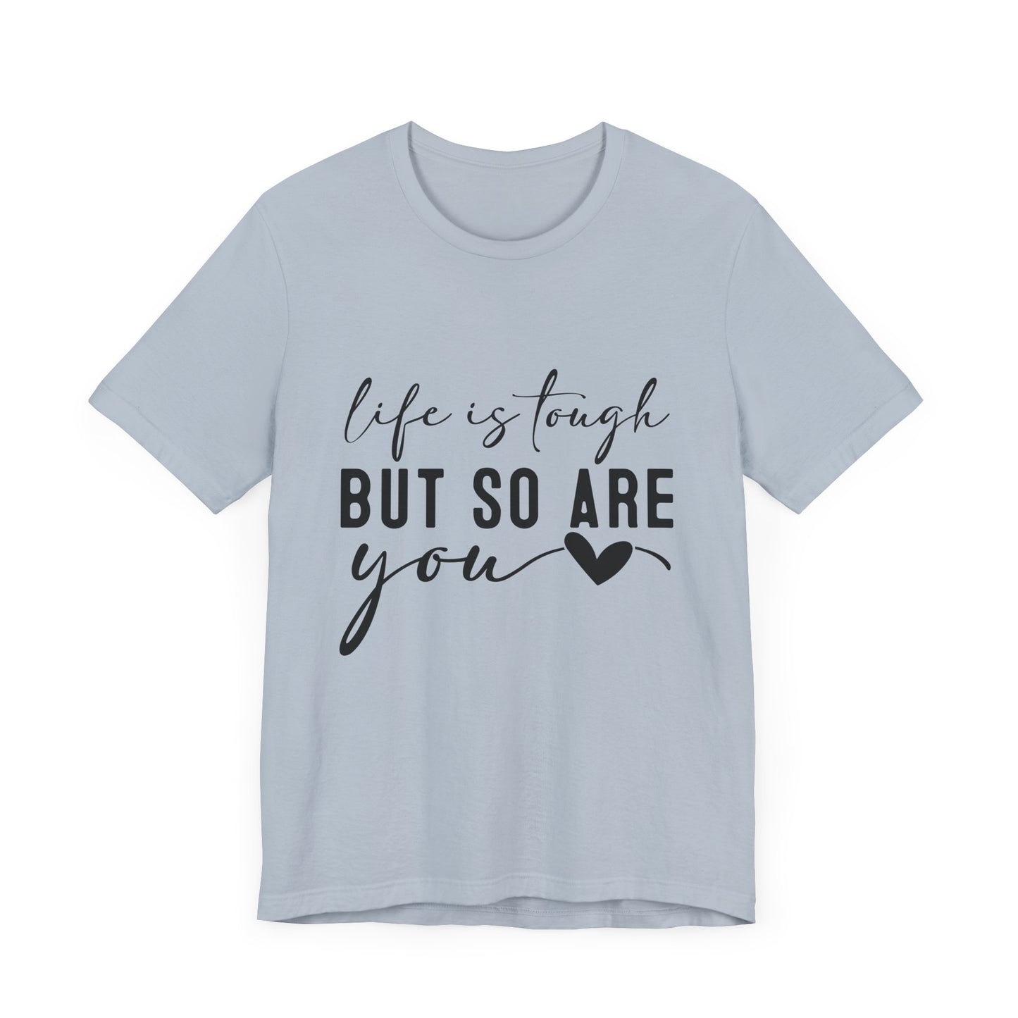 Life is Tough, But So Are You – Empowering Message Shirt