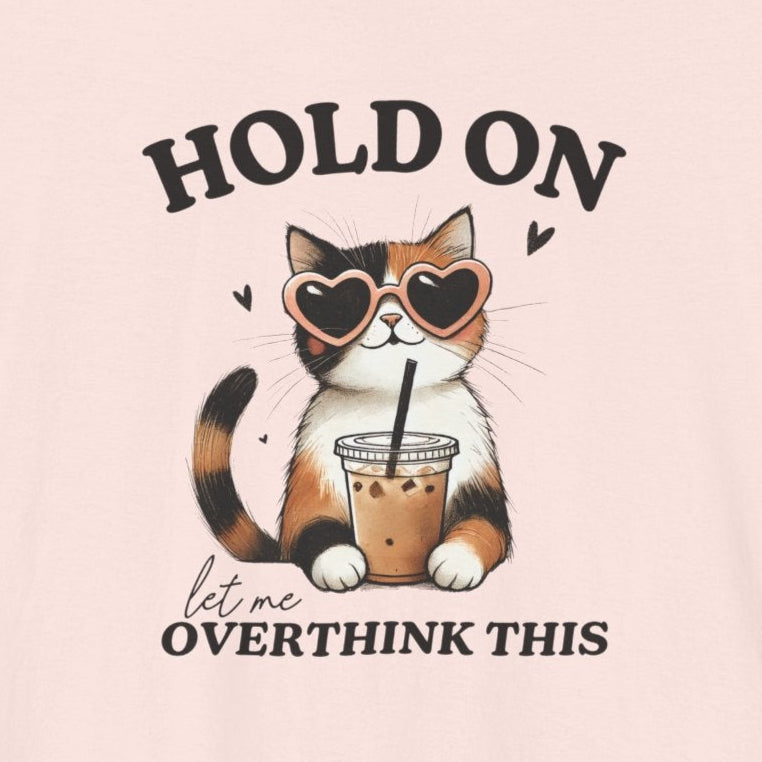 T-Shirt Hold On, Let Me Overthink This T-Shirt – Cute Cat Graphic Tee