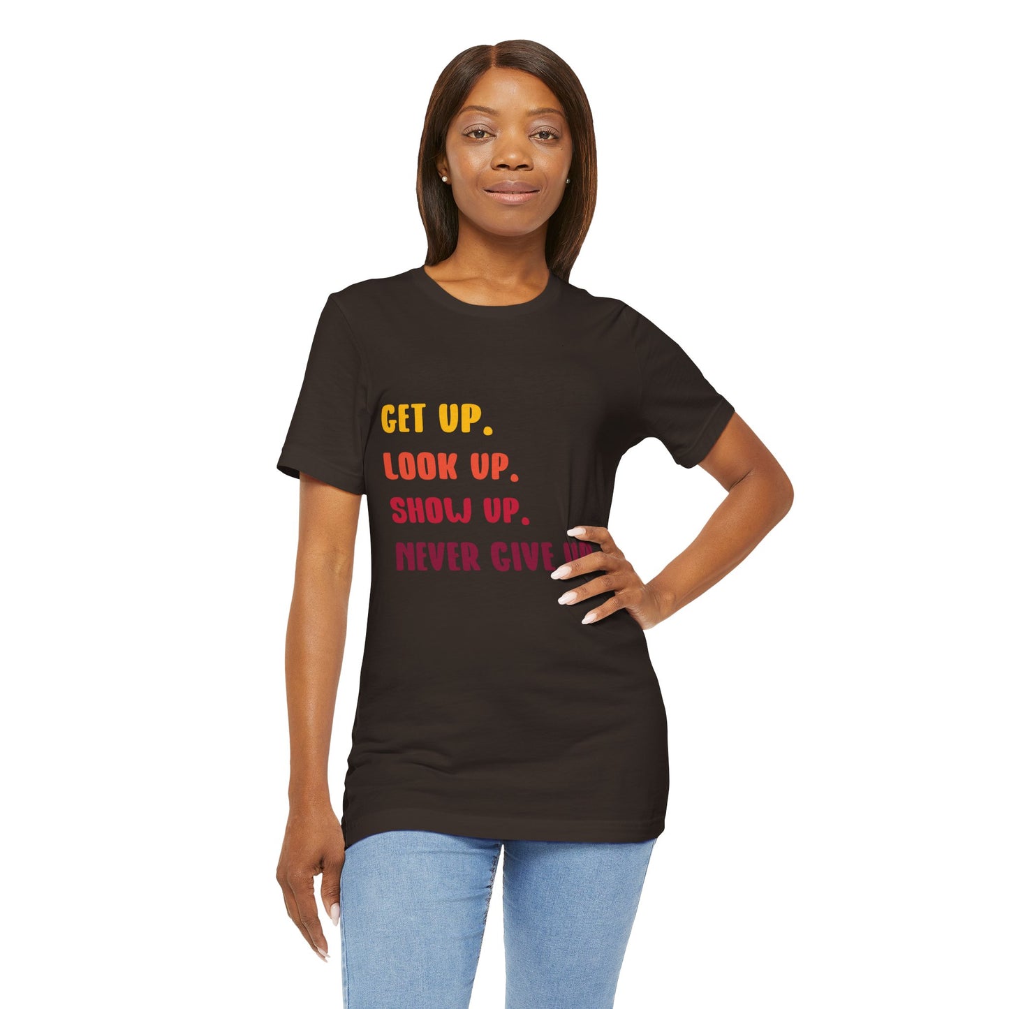 Wake Up, Show Up, Never Give Up – You Got This T-Shirt