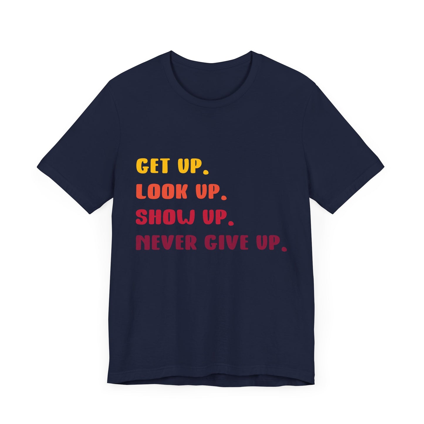 Wake Up, Show Up, Never Give Up – You Got This T-Shirt