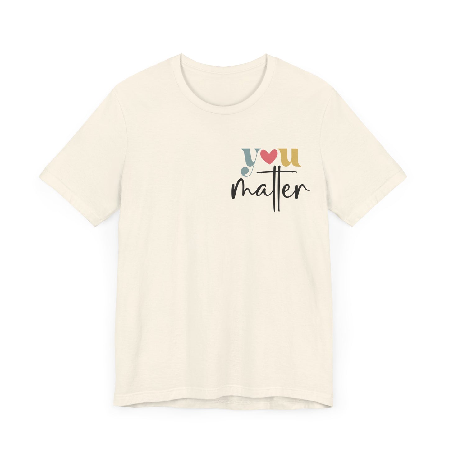 You Matter – Natural You Matter T Shirt with Back Print for Mental Health