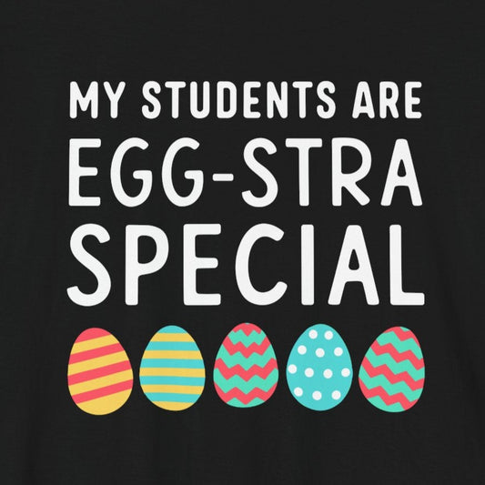 T-Shirt Teacher Easter Shirt – My Students Are Egg-stra Special Tee